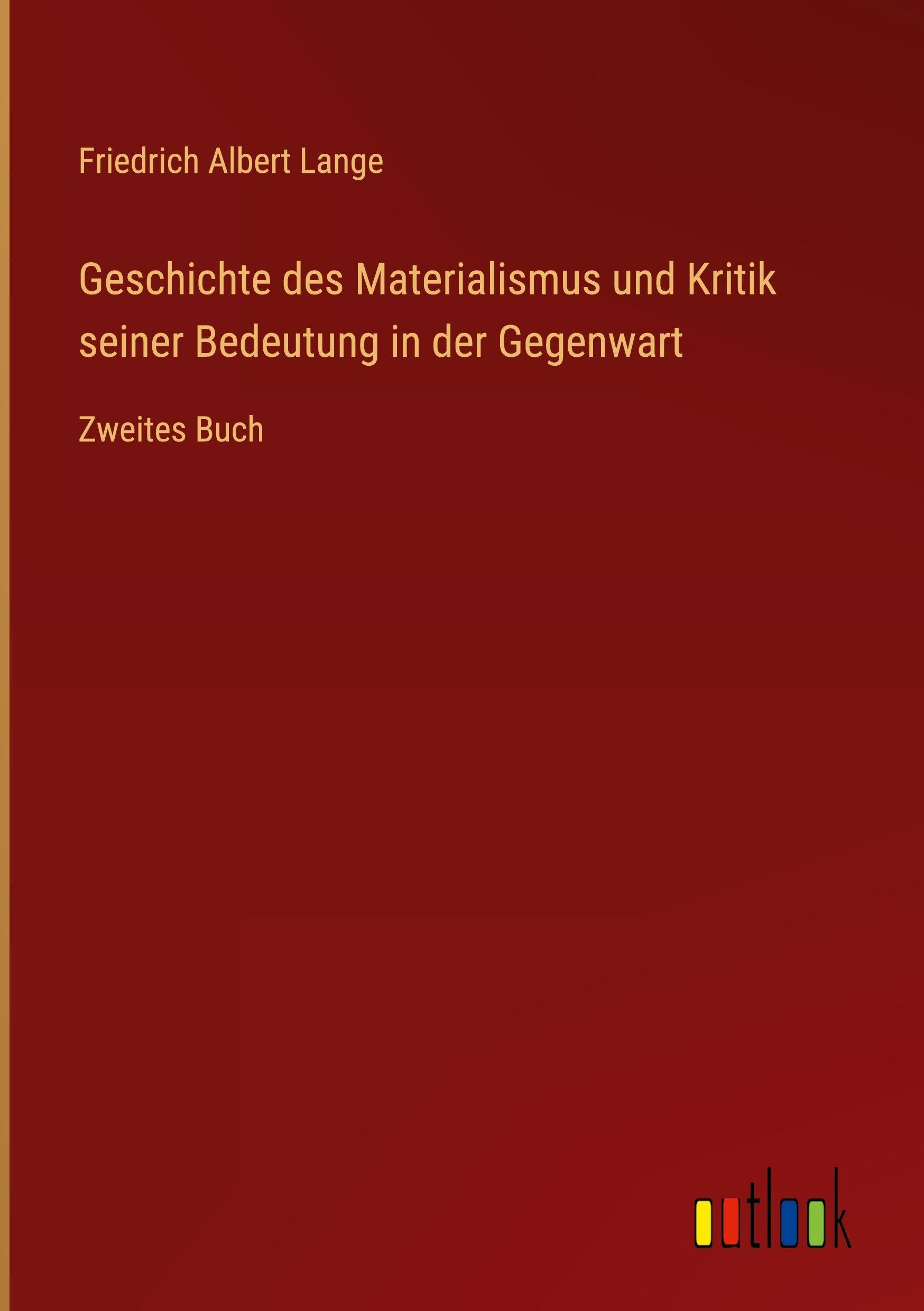 Geschichte des Materialismus und Kritik seiner Bedeutung in der Gegenwart Classics