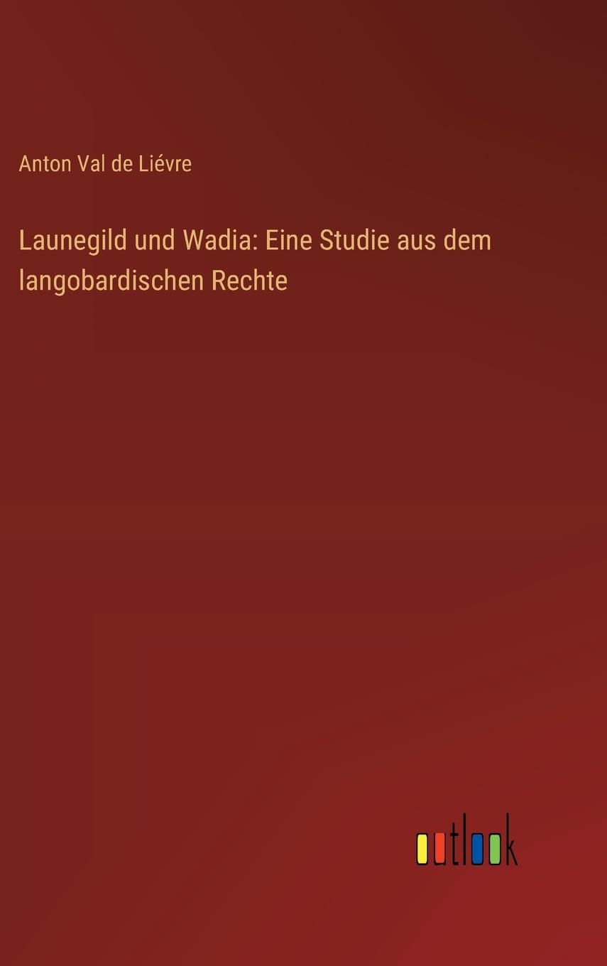 Launegild und Wadia: Eine Studie aus dem langobardischen Rechte Contemporary literature