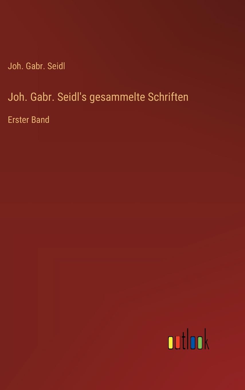 Joh. Gabr. Seidl's gesammelte Schriften Contemporary literature