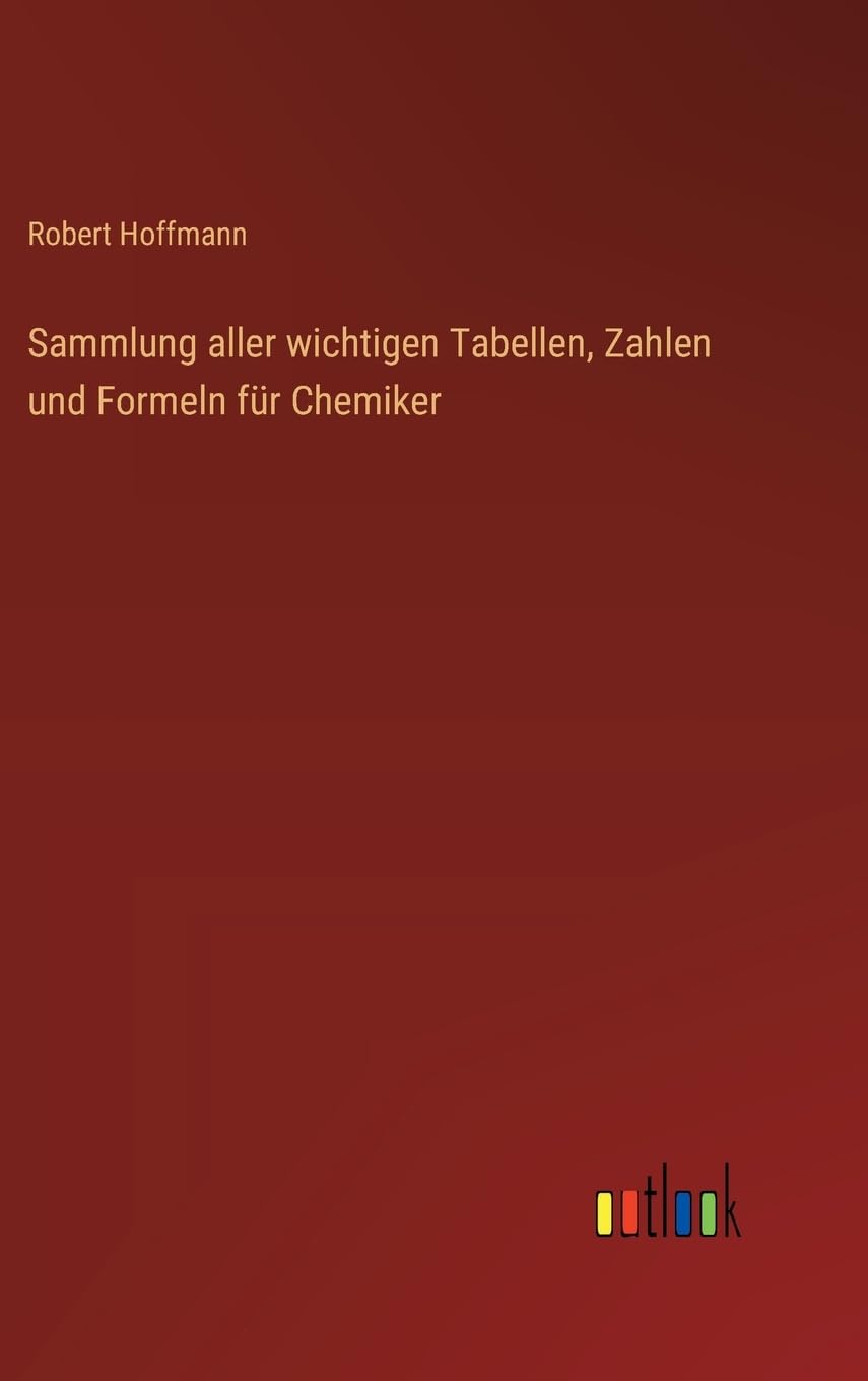 Sammlung aller wichtigen Tabellen, Zahlen und Formeln für Chemiker Contemporary literature
