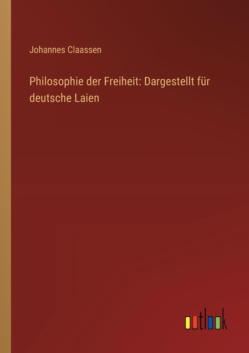 Philosophie der Freiheit: Dargestellt für deutsche Laien Contemporary literature