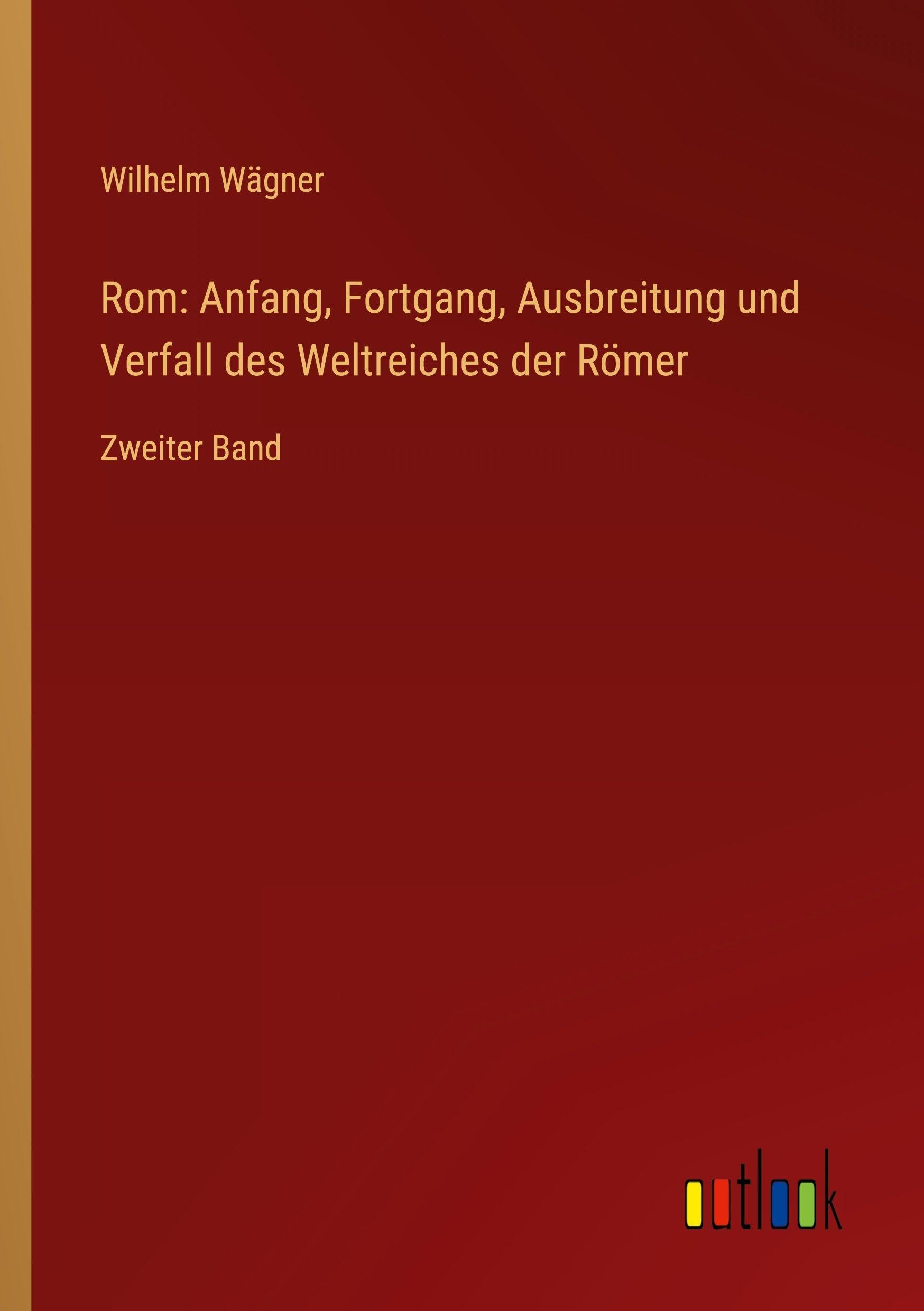 Rom: Anfang, Fortgang, Ausbreitung und Verfall des Weltreiches der Römer Contemporary literature