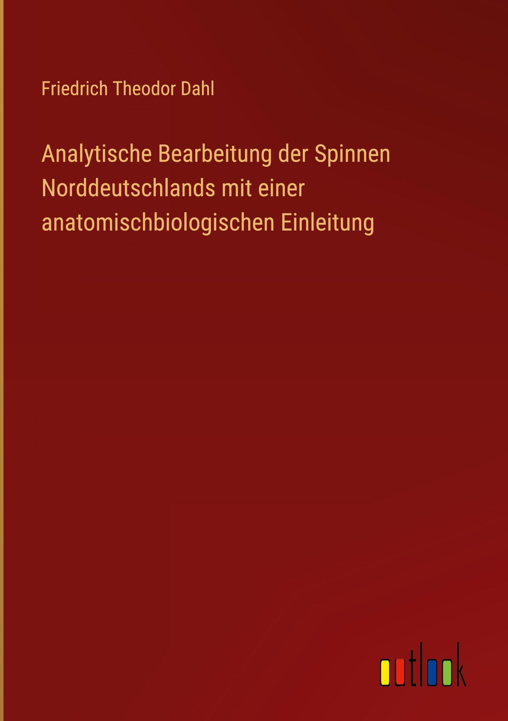 Analytische Bearbeitung der Spinnen Norddeutschlands mit einer anatomischbiologischen Einleitung Contemporary literature