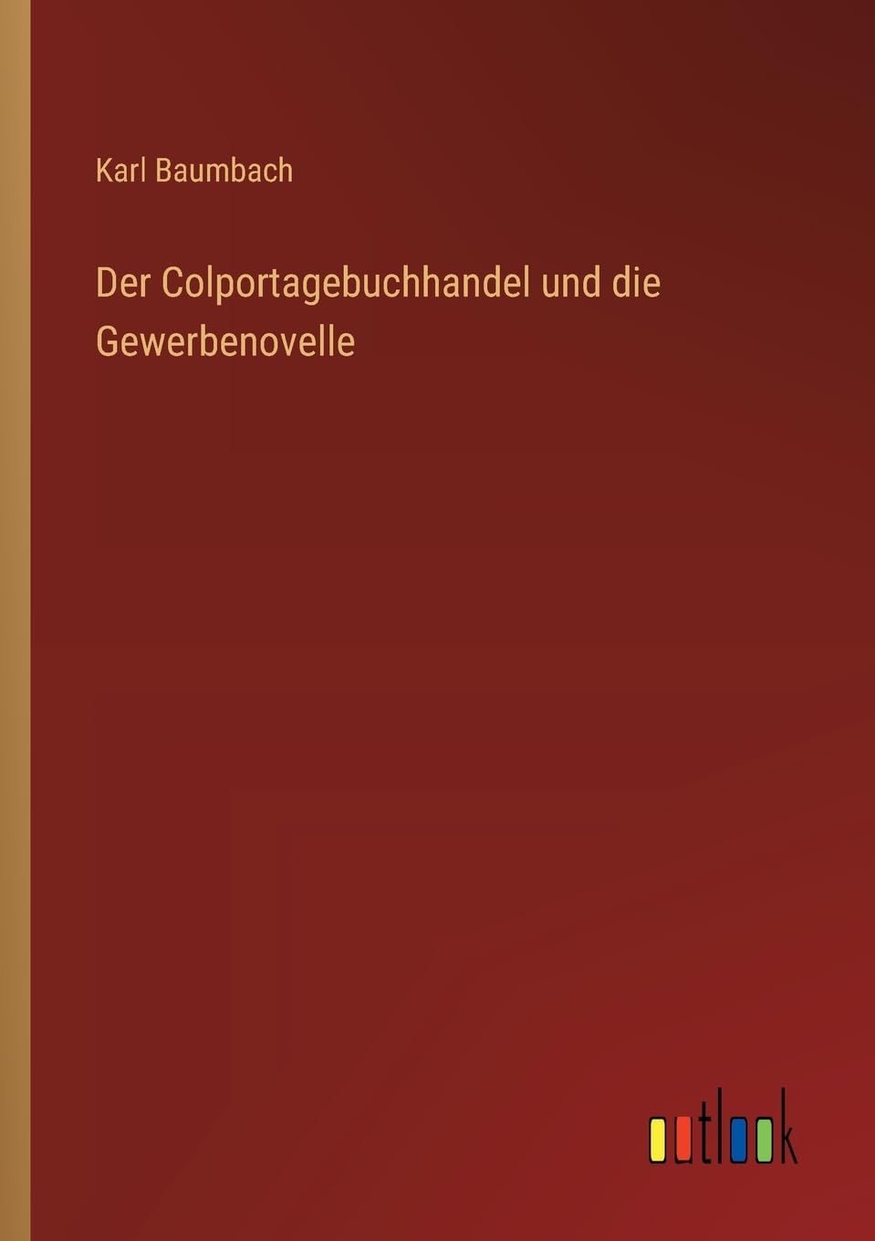 Der Colportagebuchhandel und die Gewerbenovelle Classics