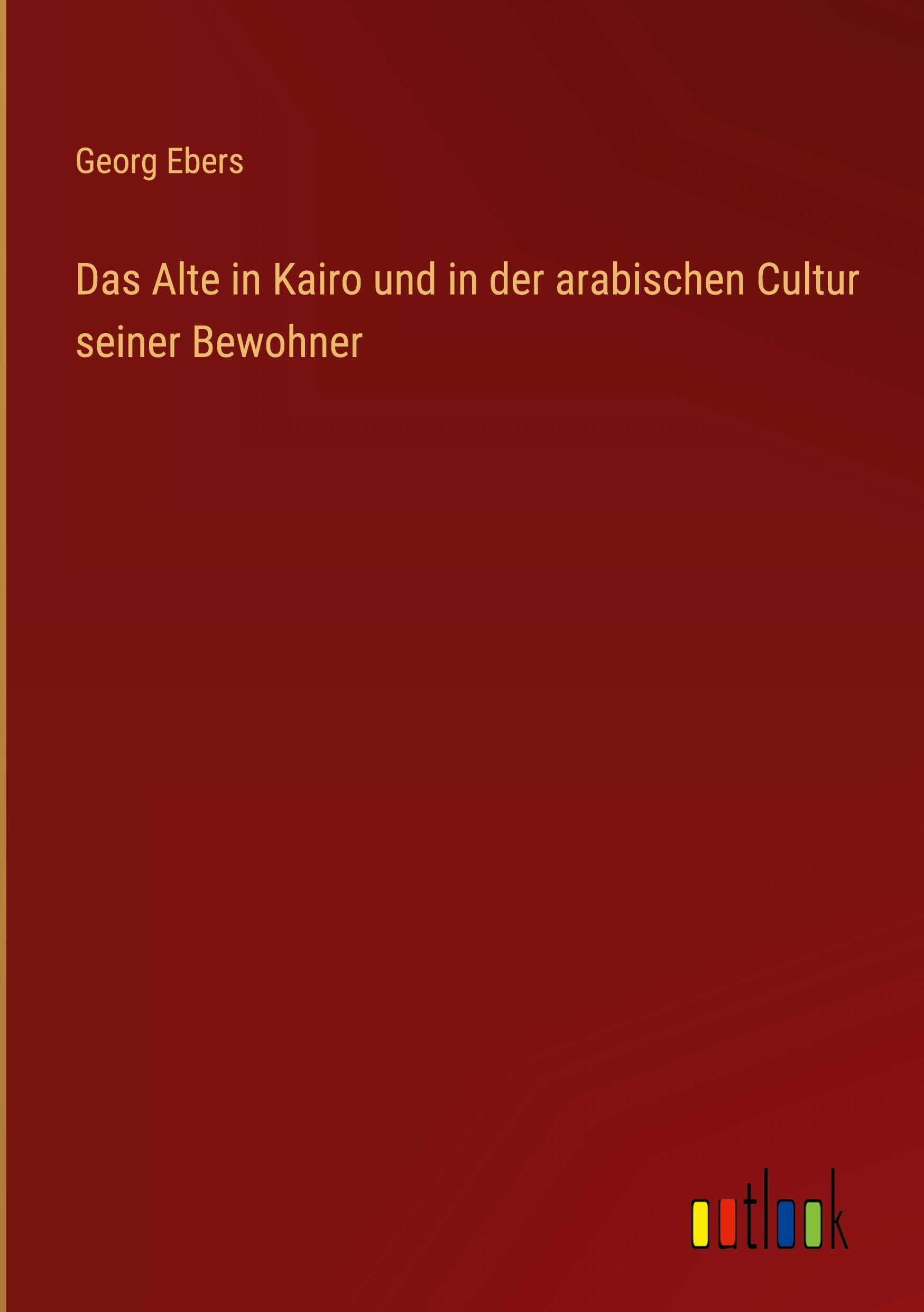 Das Alte in Kairo und in der arabischen Cultur seiner Bewohner Contemporary literature