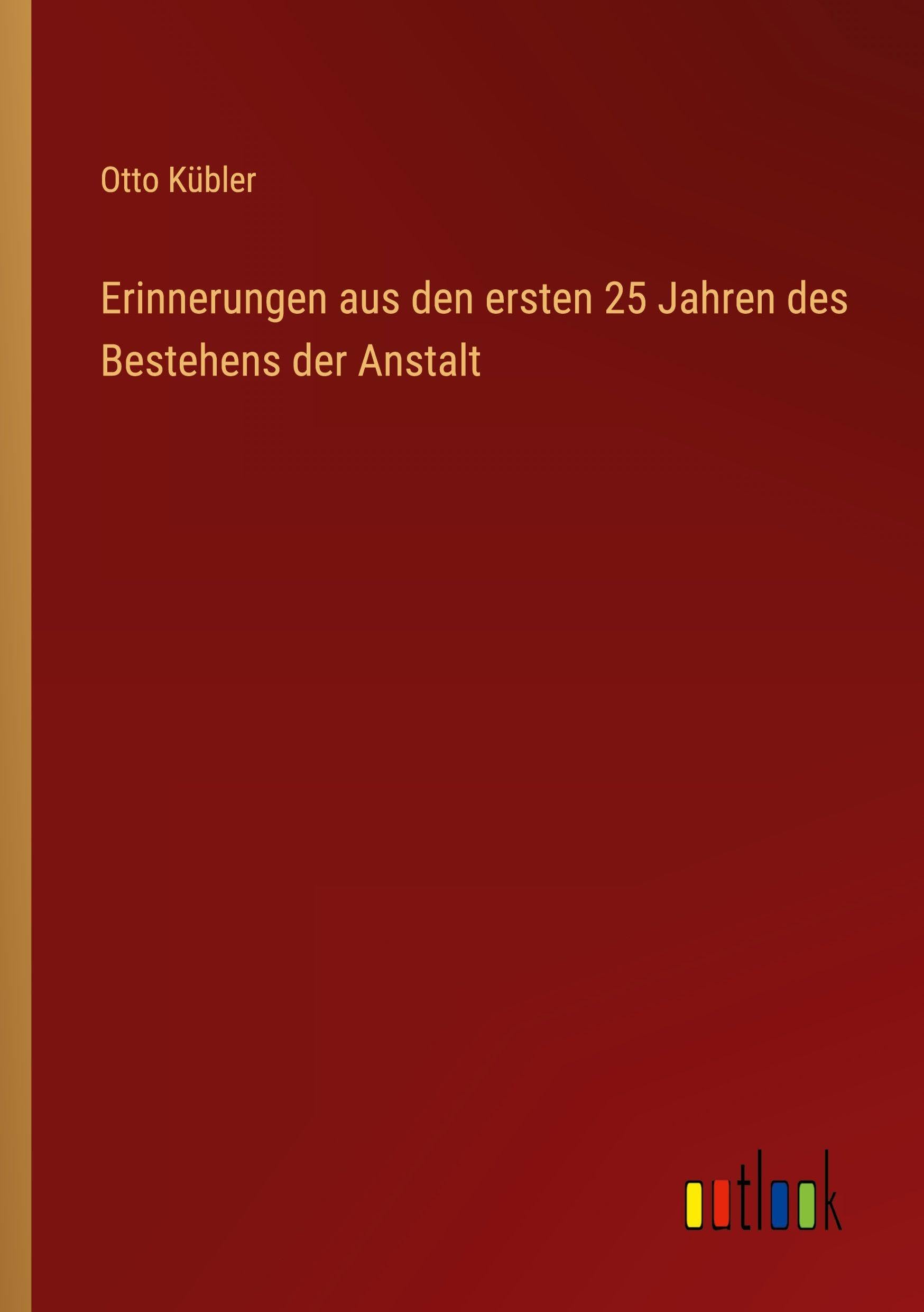 Erinnerungen aus den ersten 25 Jahren des Bestehens der Anstalt Contemporary literature