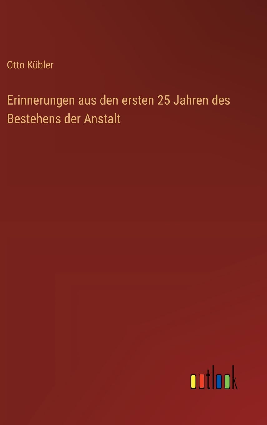 Erinnerungen aus den ersten 25 Jahren des Bestehens der Anstalt Contemporary literature