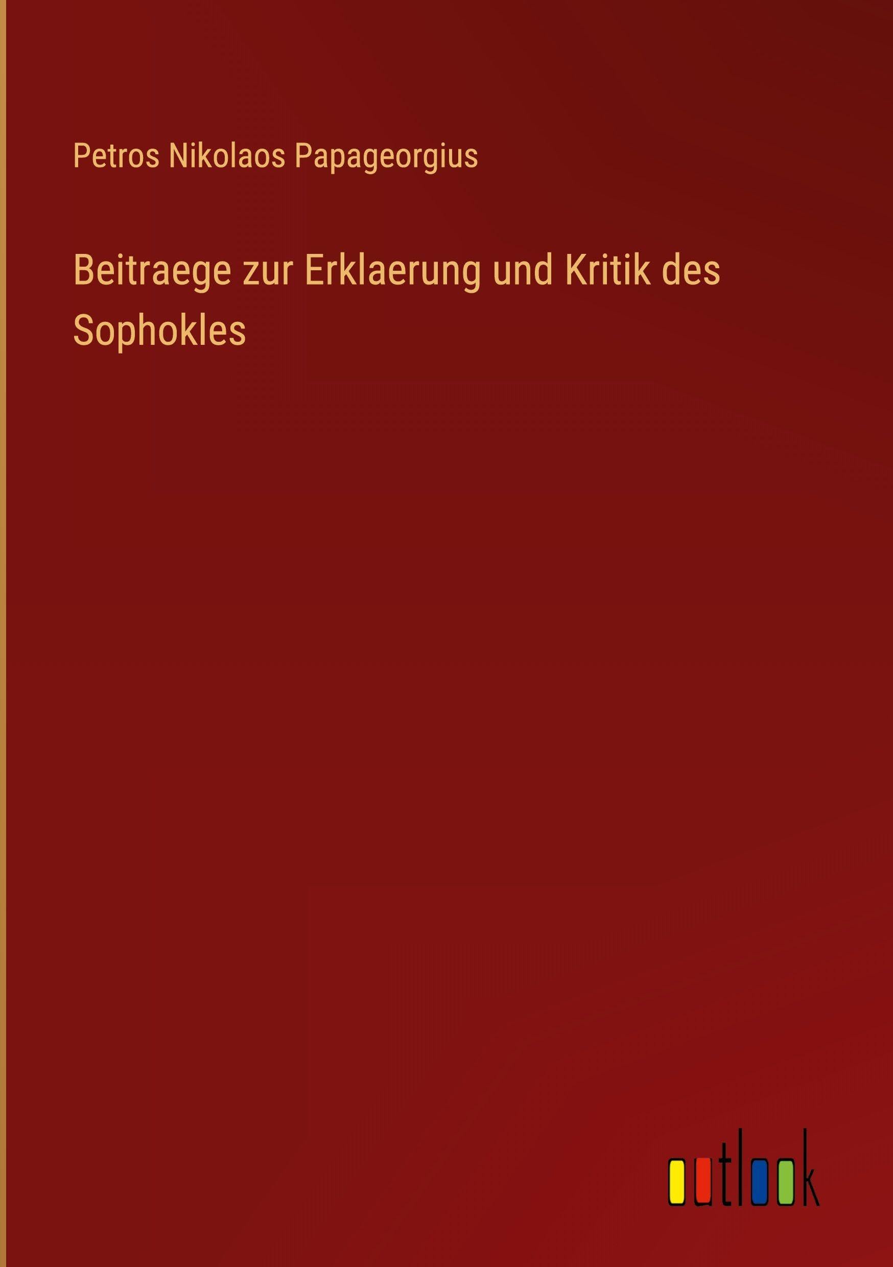 Beitraege zur Erklaerung und Kritik des Sophokles Contemporary literature