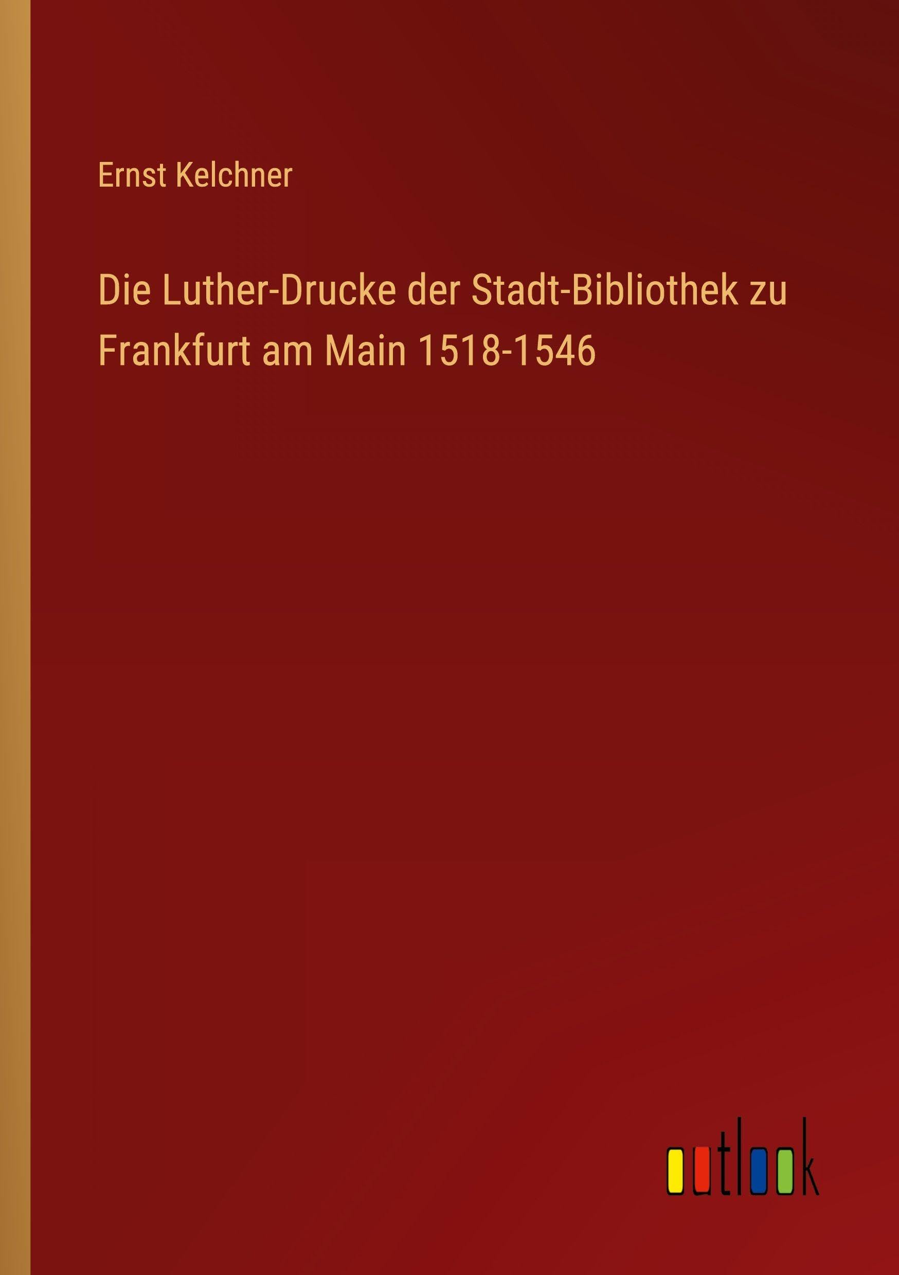 Die Luther-Drucke der Stadt-Bibliothek zu Frankfurt am Main 1518-1546 Contemporary literature