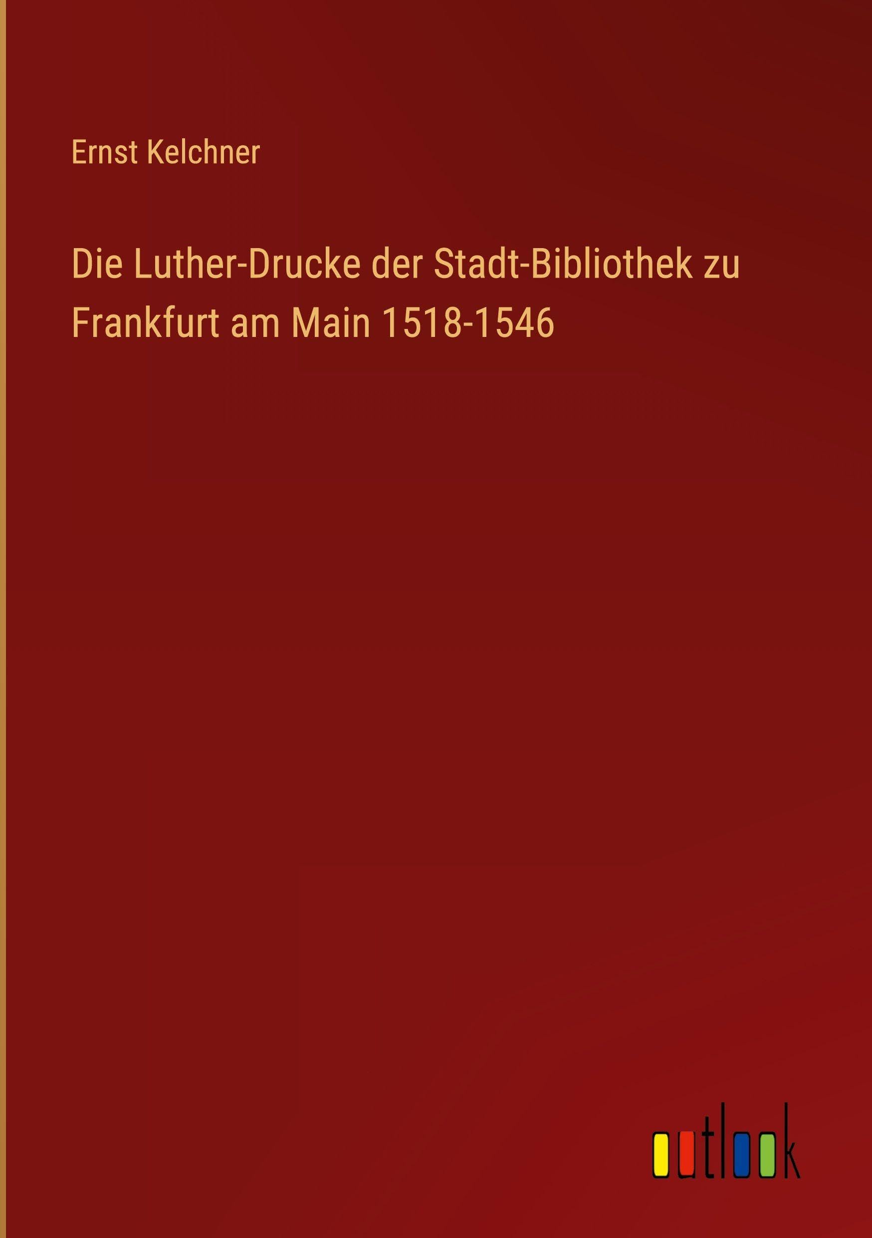 Die Luther-Drucke der Stadt-Bibliothek zu Frankfurt am Main 1518-1546 Contemporary literature