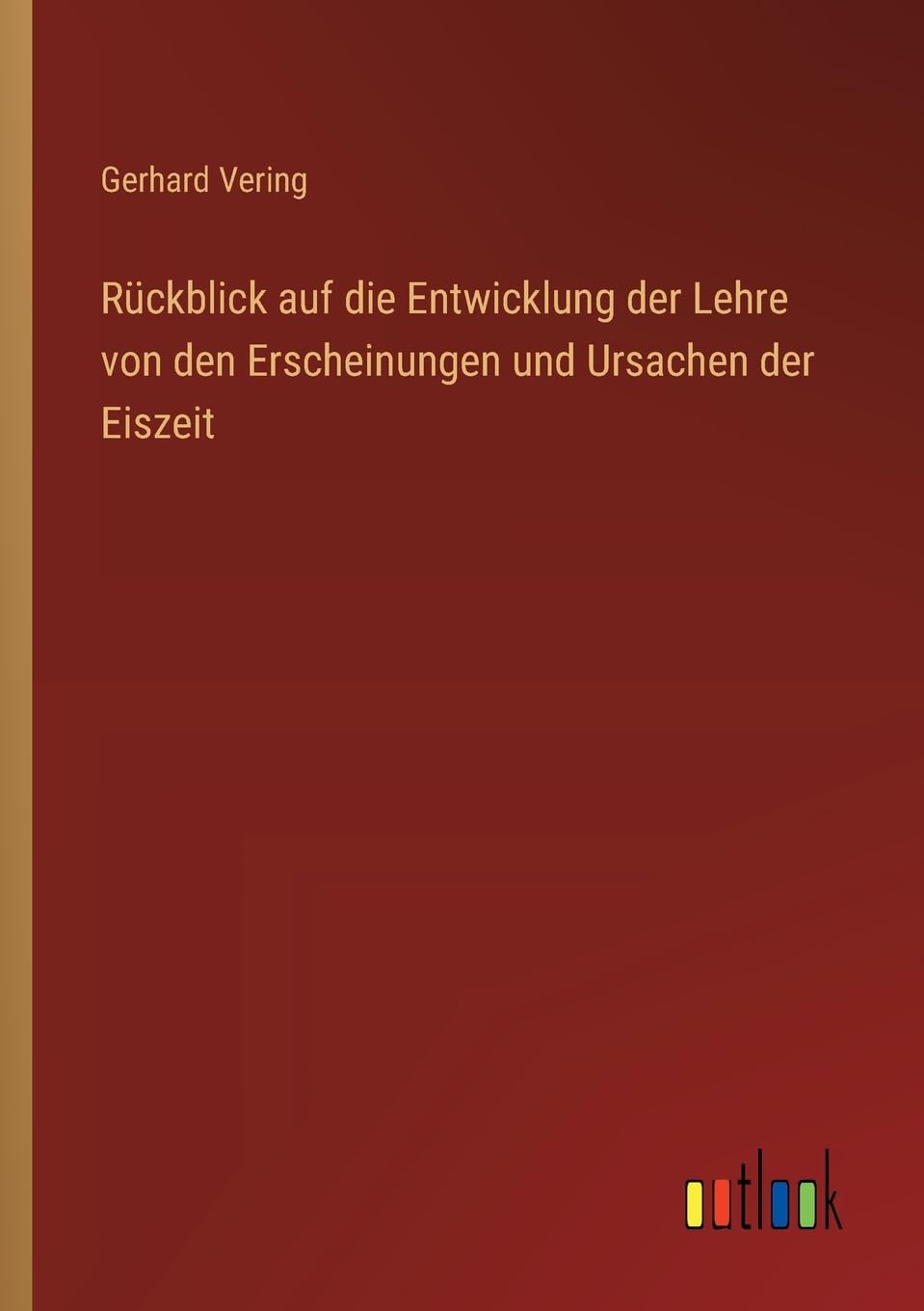 Rückblick auf die Entwicklung der Lehre von den Erscheinungen und Ursachen der Eiszeit Contemporary literature