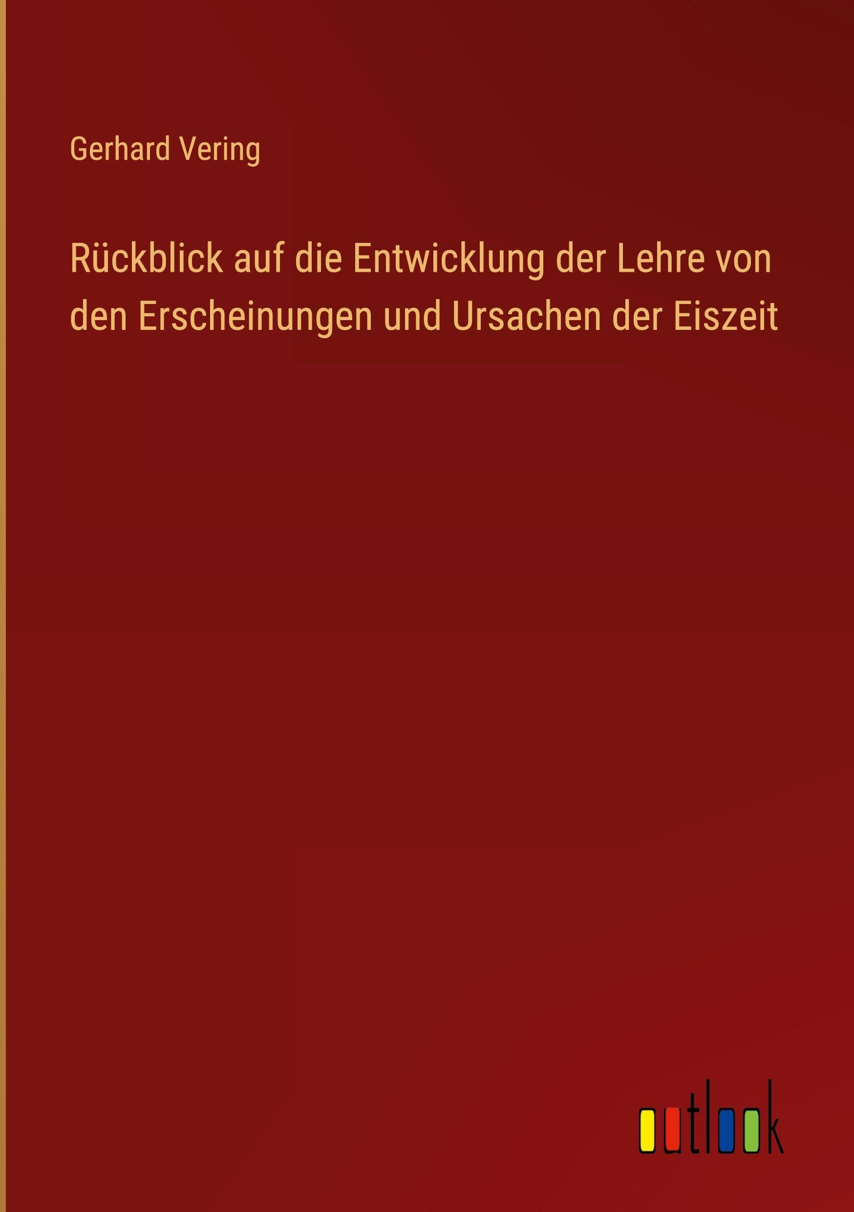 Rückblick auf die Entwicklung der Lehre von den Erscheinungen und Ursachen der Eiszeit Contemporary literature
