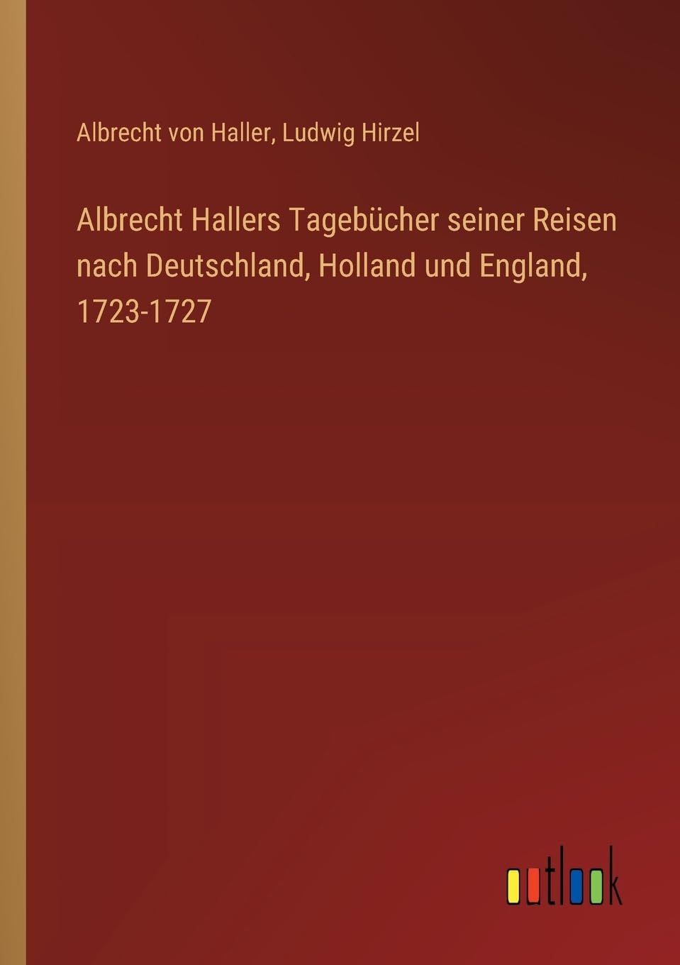 Albrecht Hallers Tagebücher seiner Reisen nach Deutschland, Holland und England, 1723-1727 Contemporary literature Books