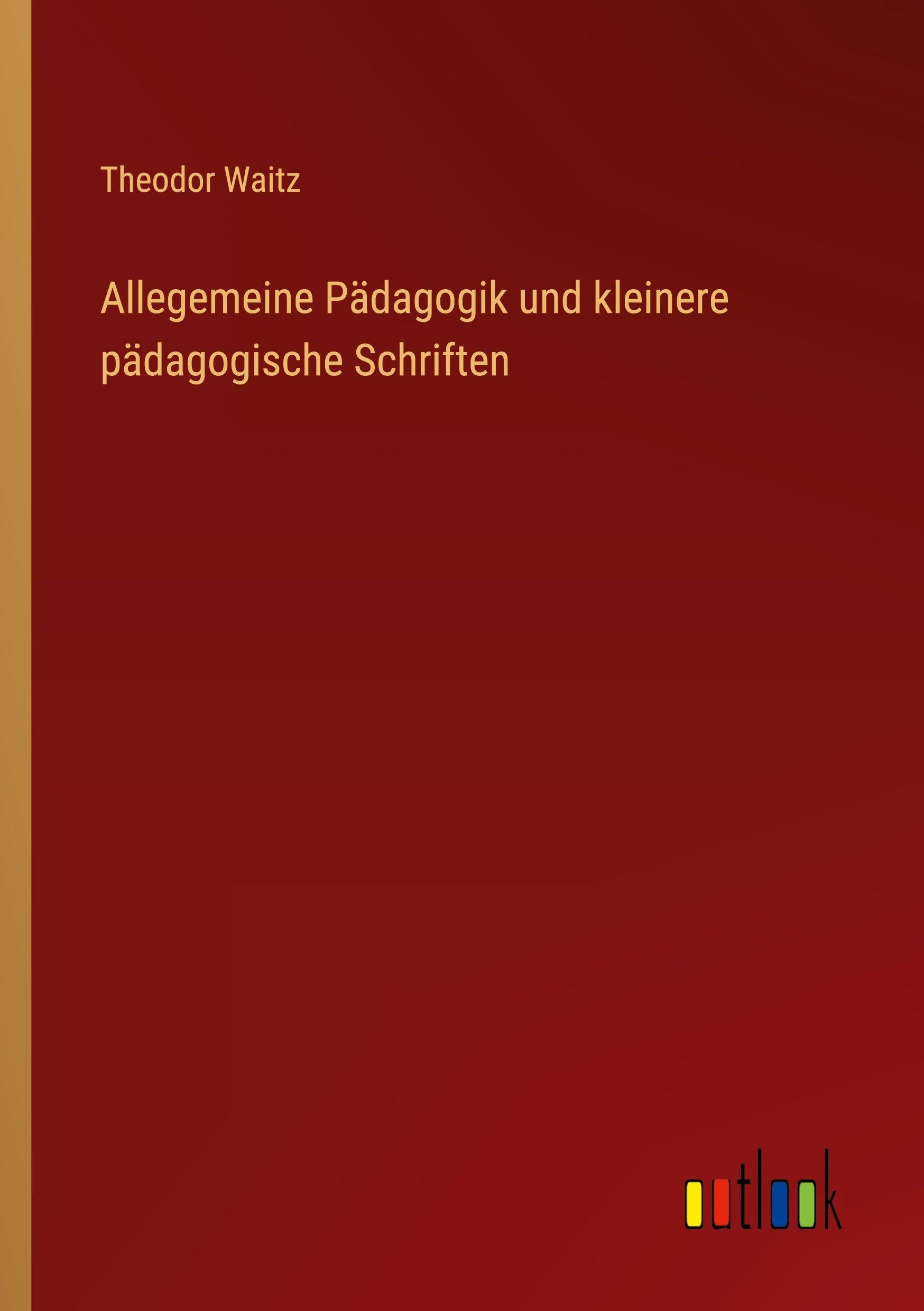 Allegemeine Pädagogik und kleinere pädagogische Schriften Contemporary literature