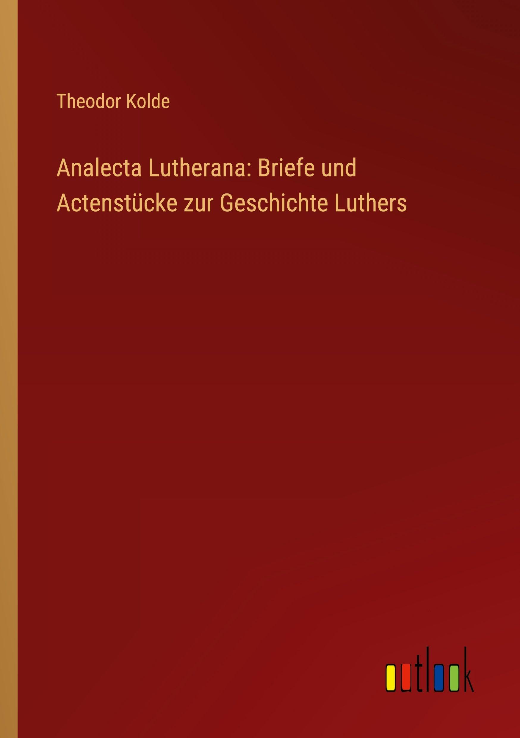 Analecta Lutherana: Briefe und Actenstücke zur Geschichte Luthers Classics