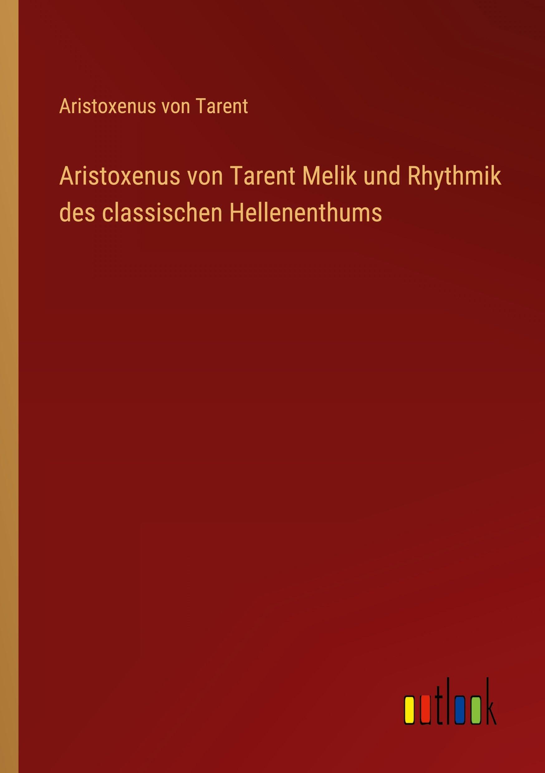 Aristoxenus von Tarent Melik und Rhythmik des classischen Hellenenthums Classics