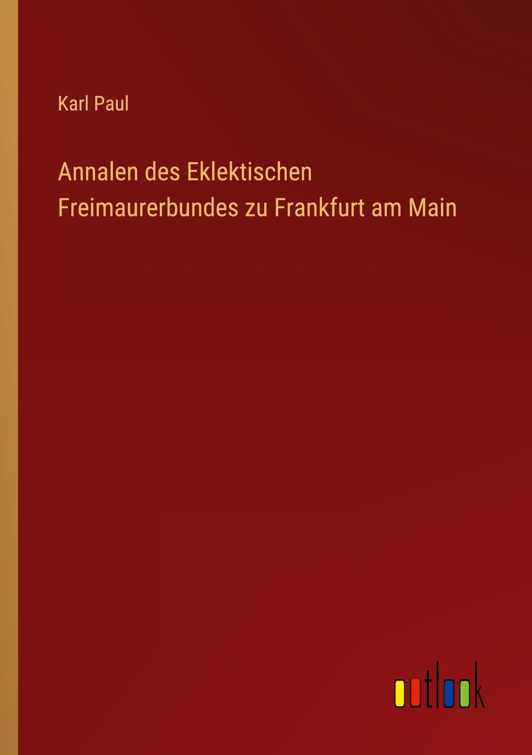 Annalen des Eklektischen Freimaurerbundes zu Frankfurt am Main Classics