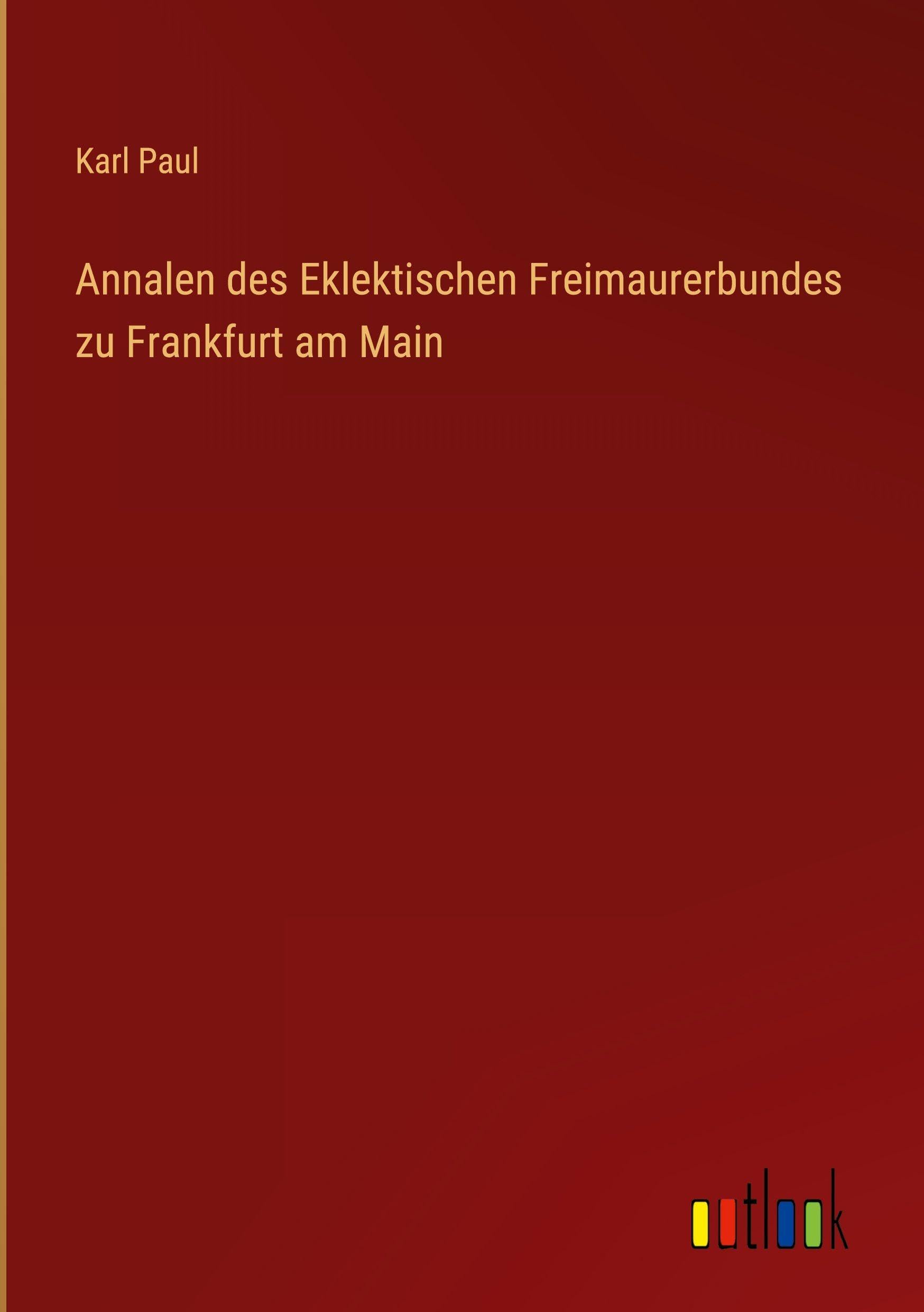 Annalen des Eklektischen Freimaurerbundes zu Frankfurt am Main Classics