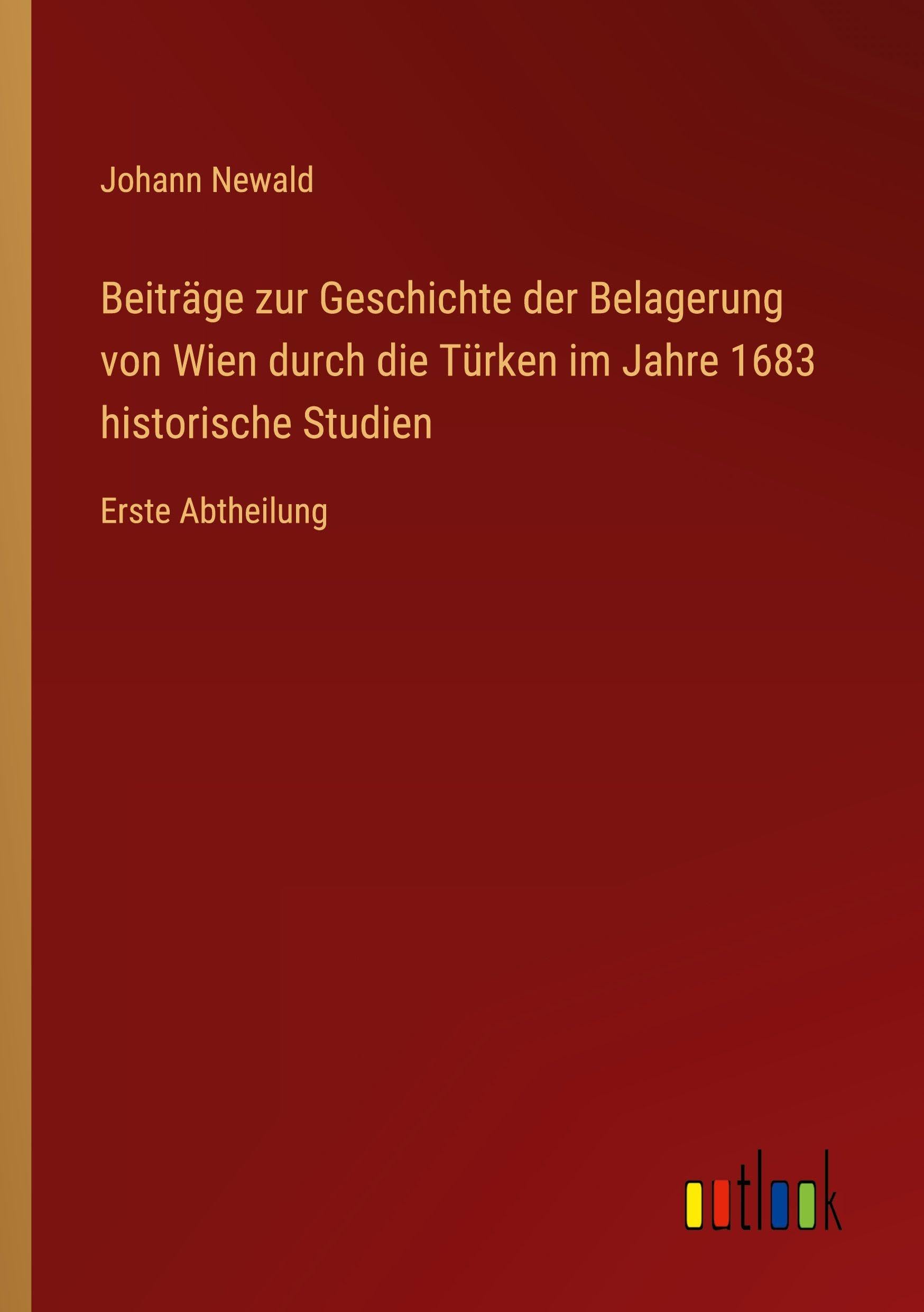 Beiträge zur Geschichte der Belagerung von Wien durch die Türken im Jahre 1683 historische Studien Contemporary literature Books