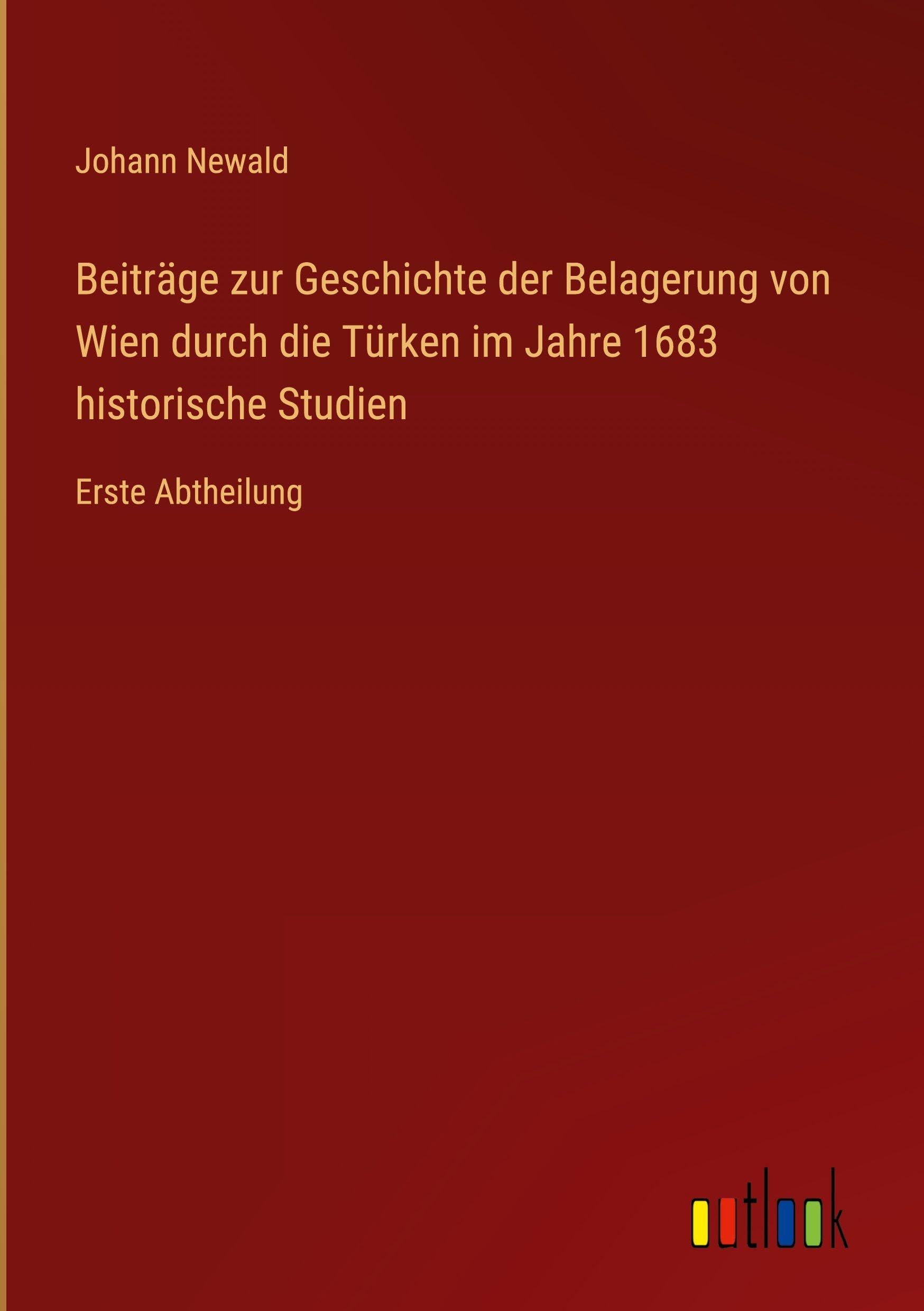 Beiträge zur Geschichte der Belagerung von Wien durch die Türken im Jahre 1683 historische Studien Contemporary literature Books