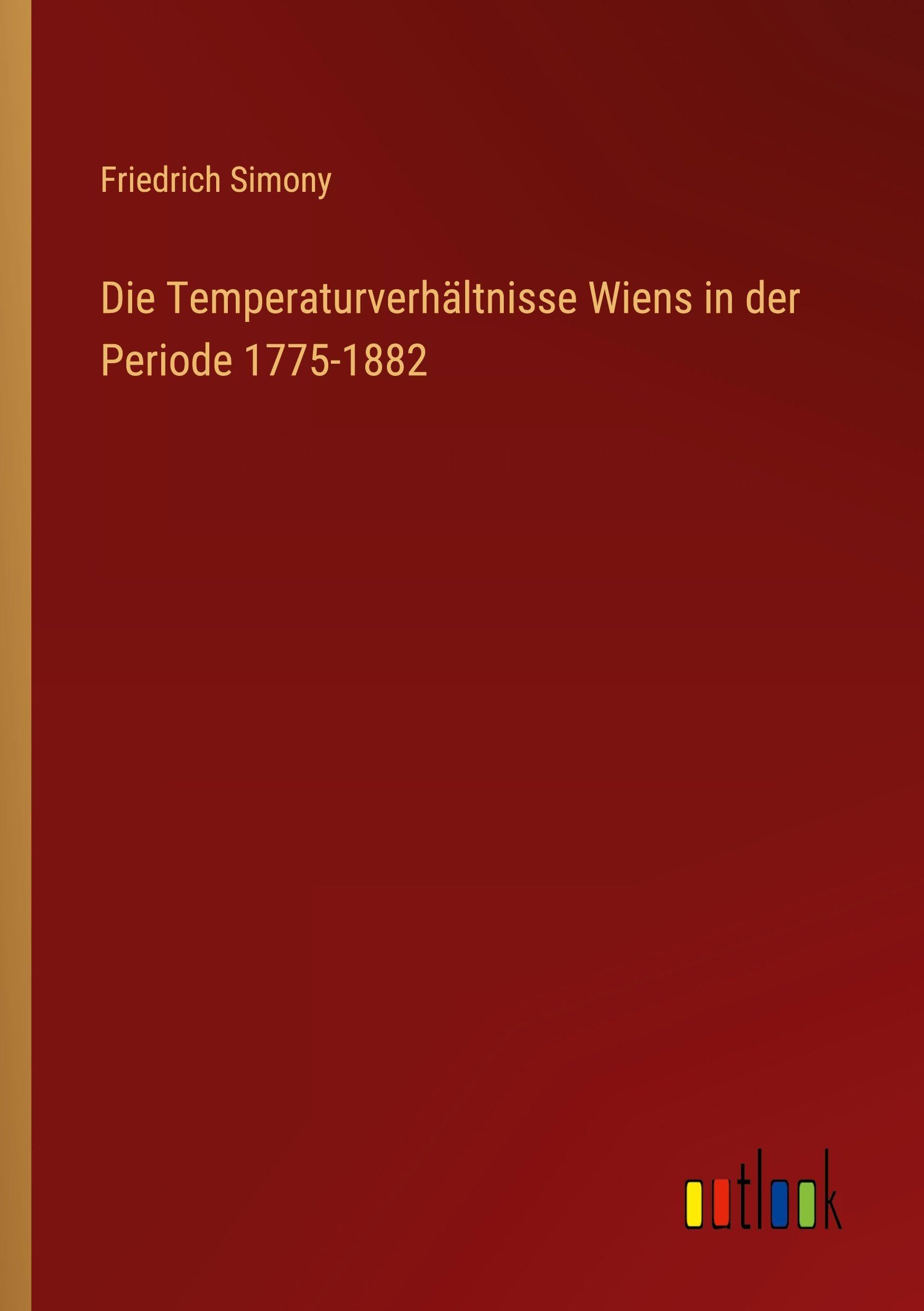 Die Temperaturverhältnisse Wiens in der Periode 1775-1882 Contemporary literature