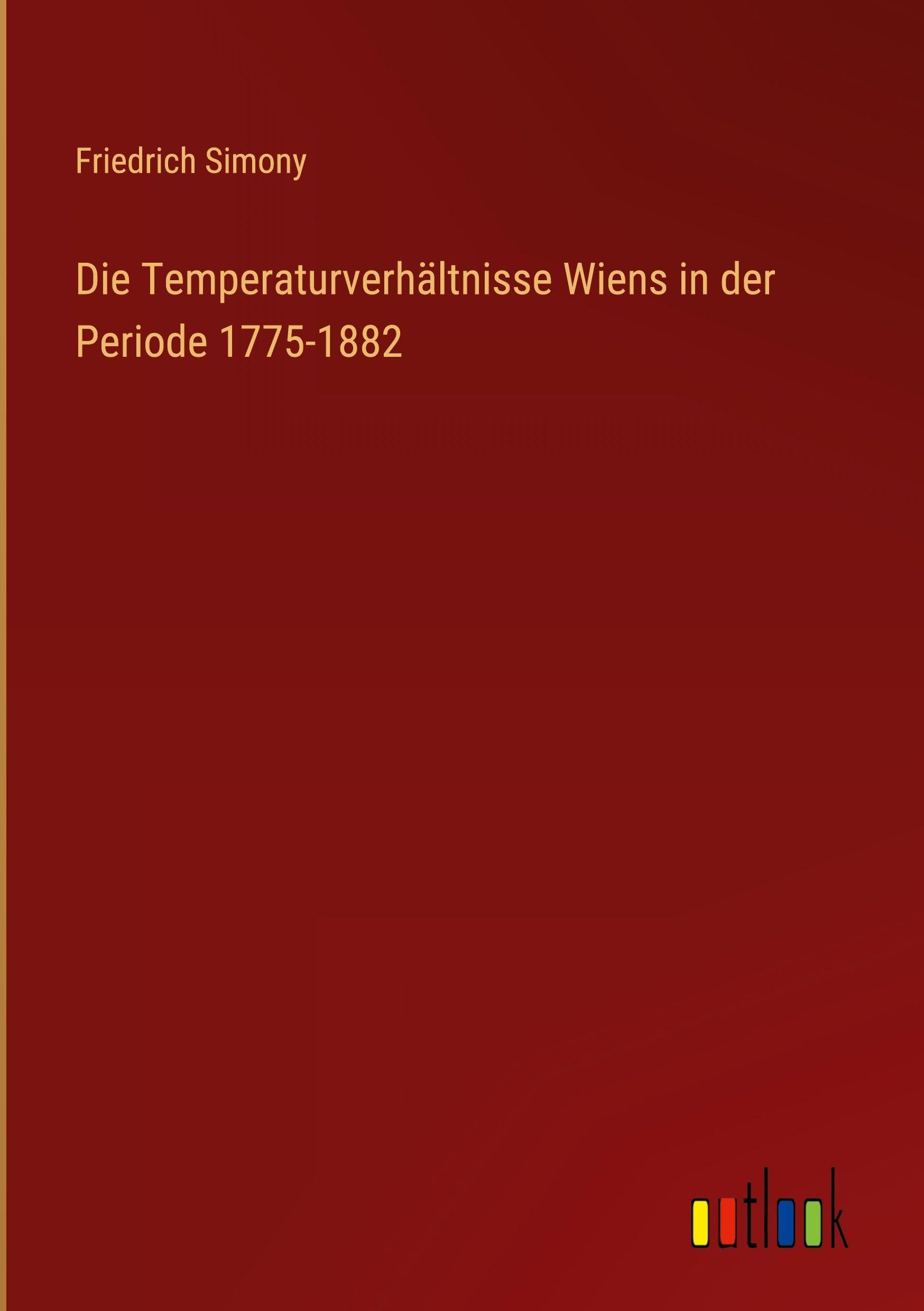 Die Temperaturverhältnisse Wiens in der Periode 1775-1882 Contemporary literature
