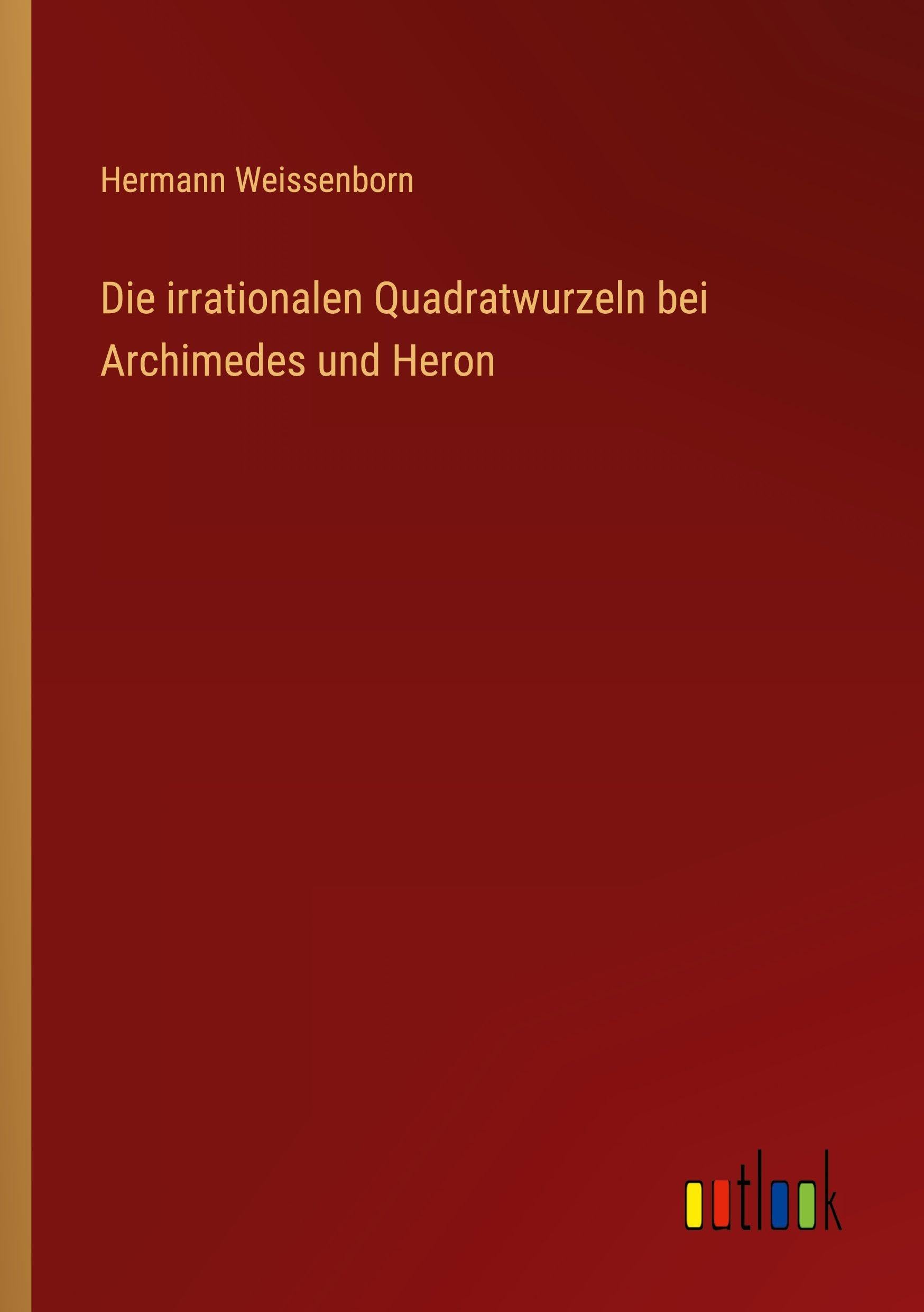 Die irrationalen Quadratwurzeln bei Archimedes und Heron Contemporary literature