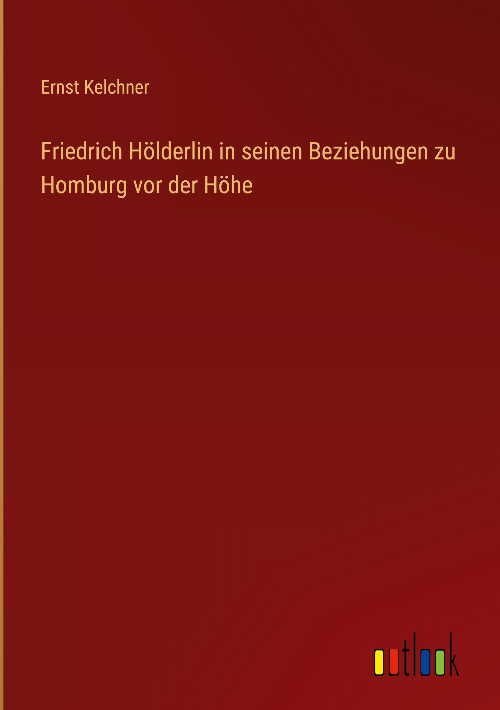 Friedrich Hölderlin in seinen Beziehungen zu Homburg vor der Höhe Contemporary literature