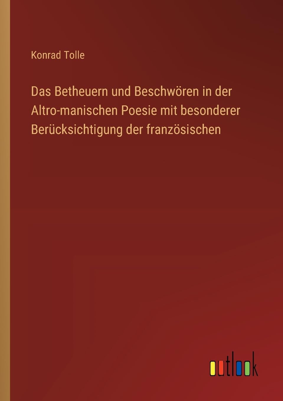 Das Betheuern und Beschwören in der Altro-manischen Poesie mit besonderer Berücksichtigung der französischen Classics
