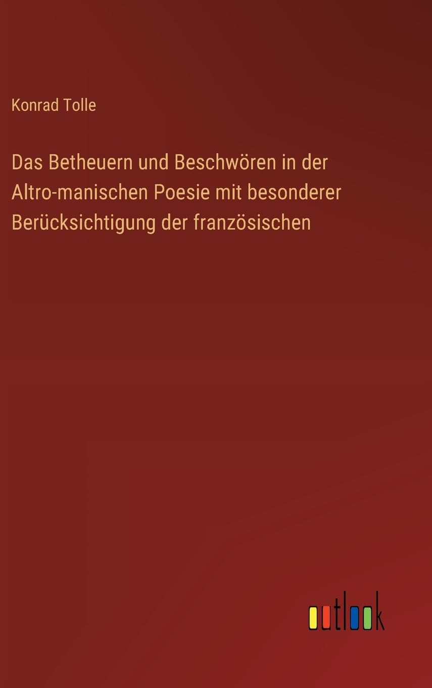 Das Betheuern und Beschwören in der Altro-manischen Poesie mit besonderer Berücksichtigung der französischen Classics