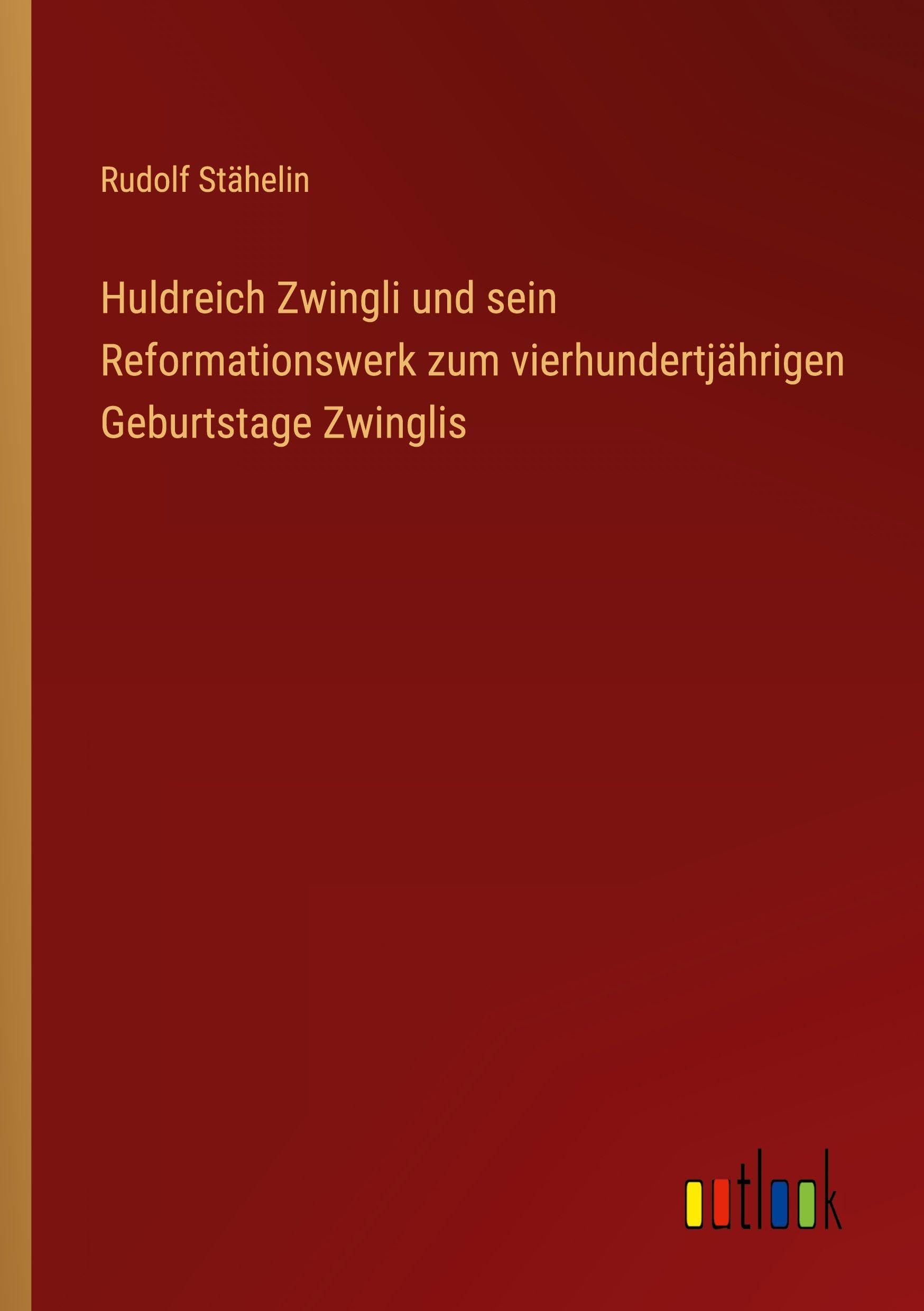 Huldreich Zwingli und sein Reformationswerk zum vierhundertjährigen Geburtstage Zwinglis Contemporary literature
