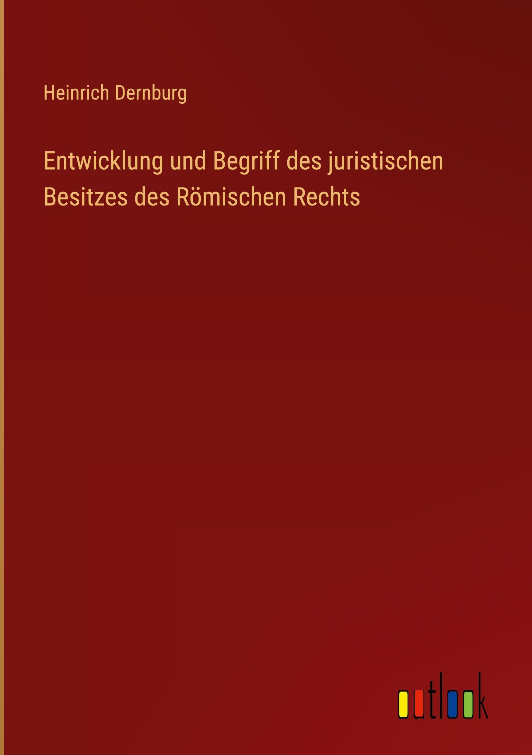 Entwicklung und Begriff des juristischen Besitzes des Römischen Rechts Contemporary literature