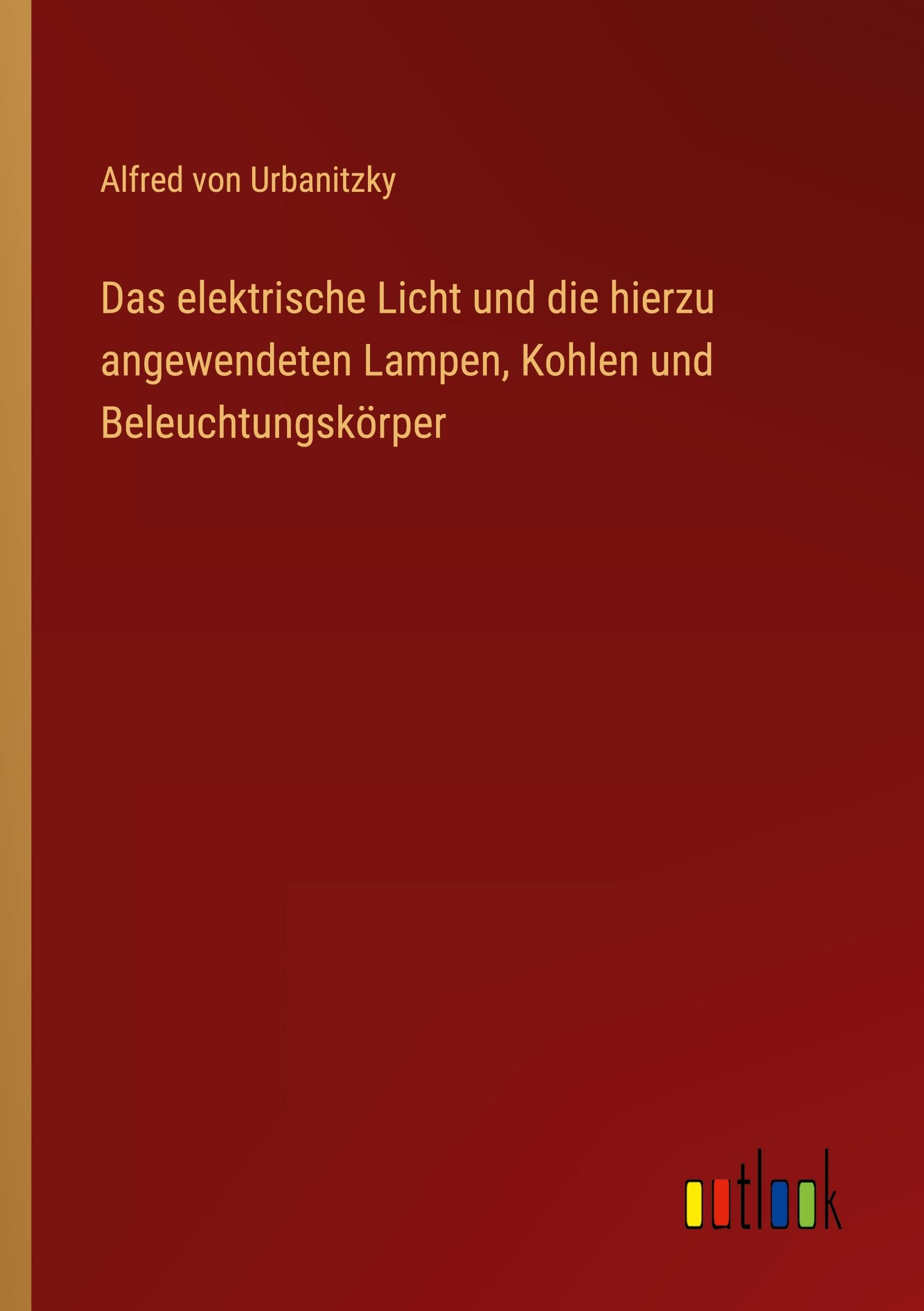 Das elektrische Licht und die hierzu angewendeten Lampen, Kohlen und Beleuchtungskörper Contemporary literature