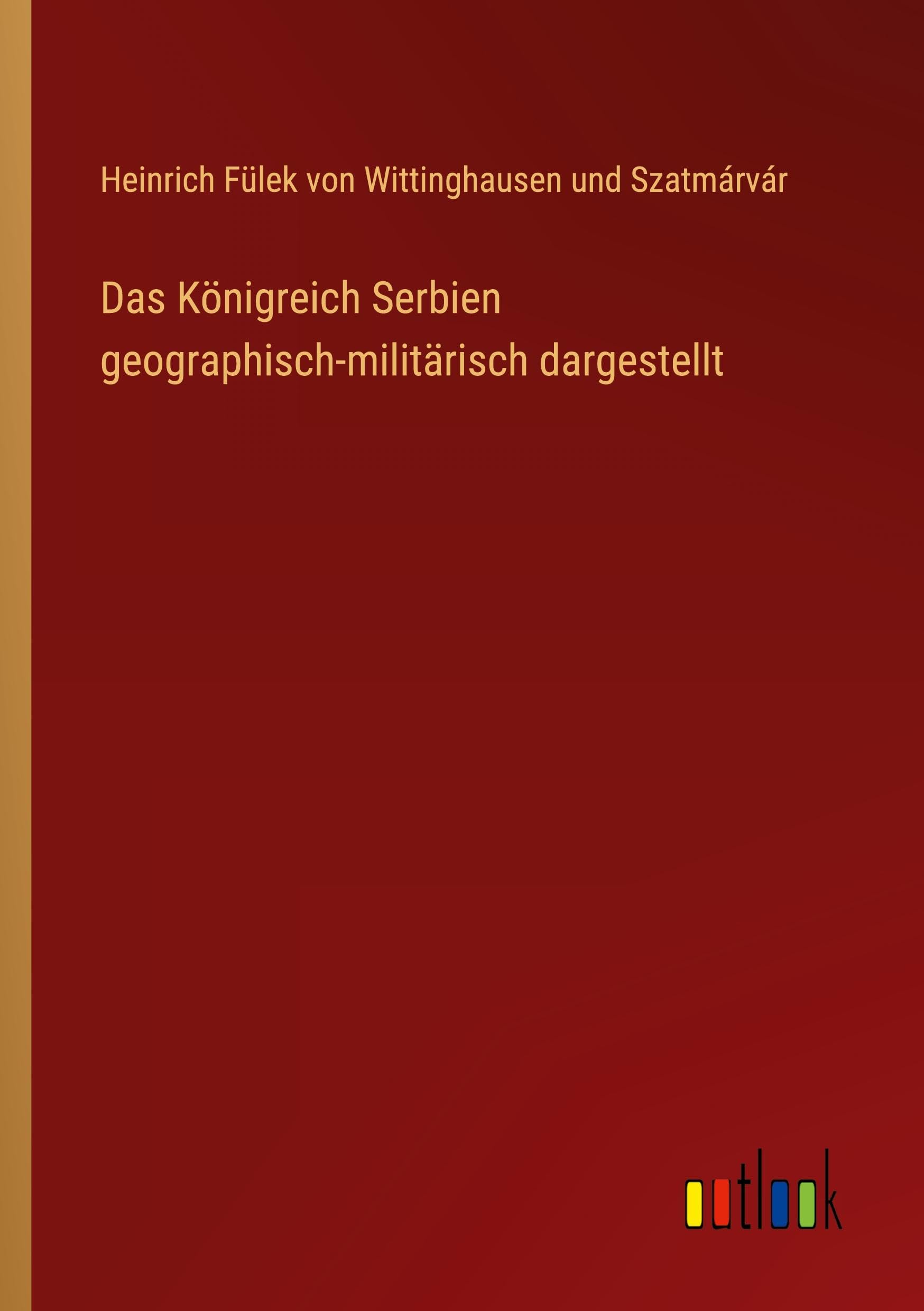 Das Königreich Serbien geographisch-militärisch dargestellt Contemporary literature