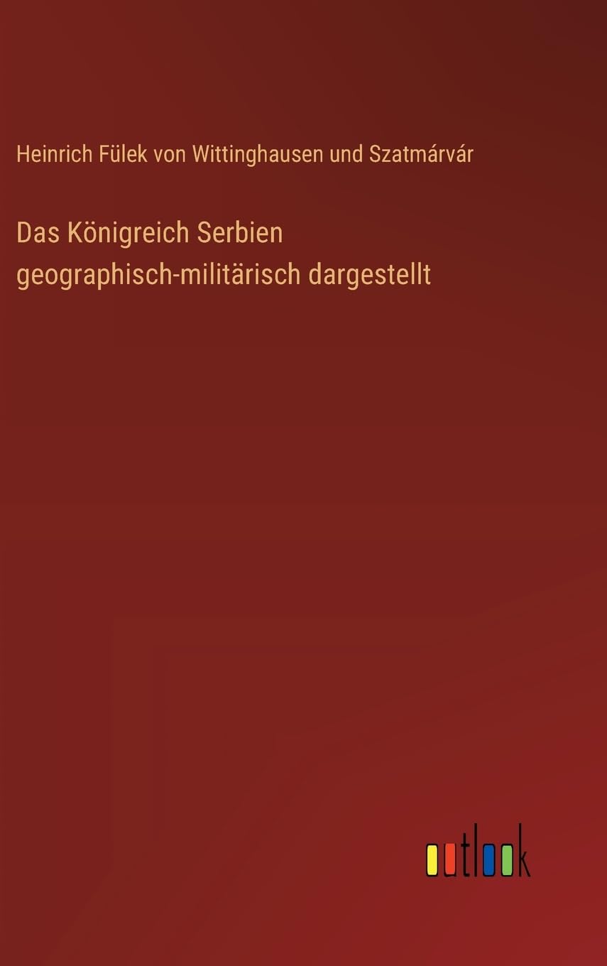 Das Königreich Serbien geographisch-militärisch dargestellt Contemporary literature
