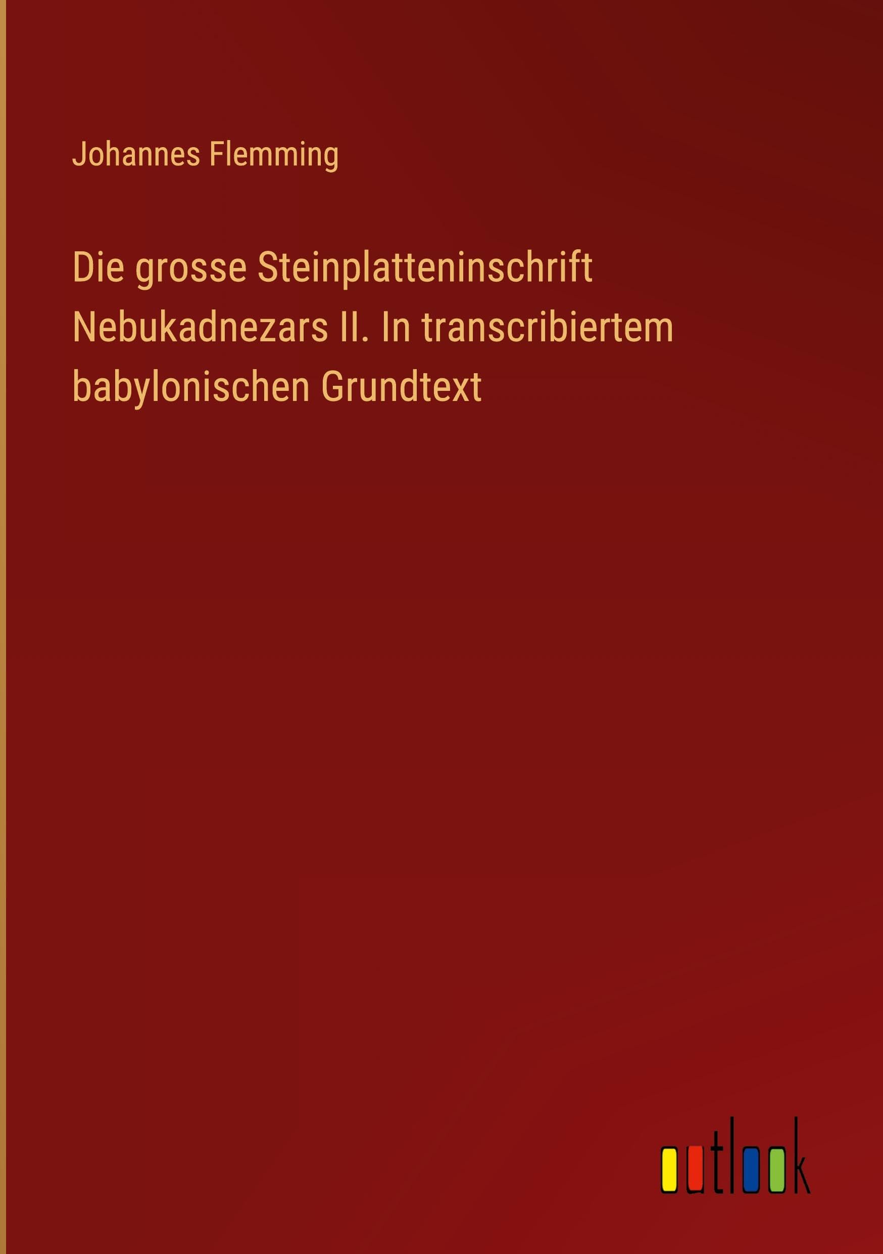 Die grosse Steinplatteninschrift Nebukadnezars II. In transcribiertem babylonischen Grundtext Contemporary literature
