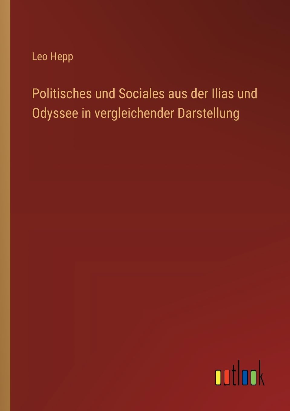 Politisches und Sociales aus der Ilias und Odyssee in vergleichender Darstellung Contemporary literature
