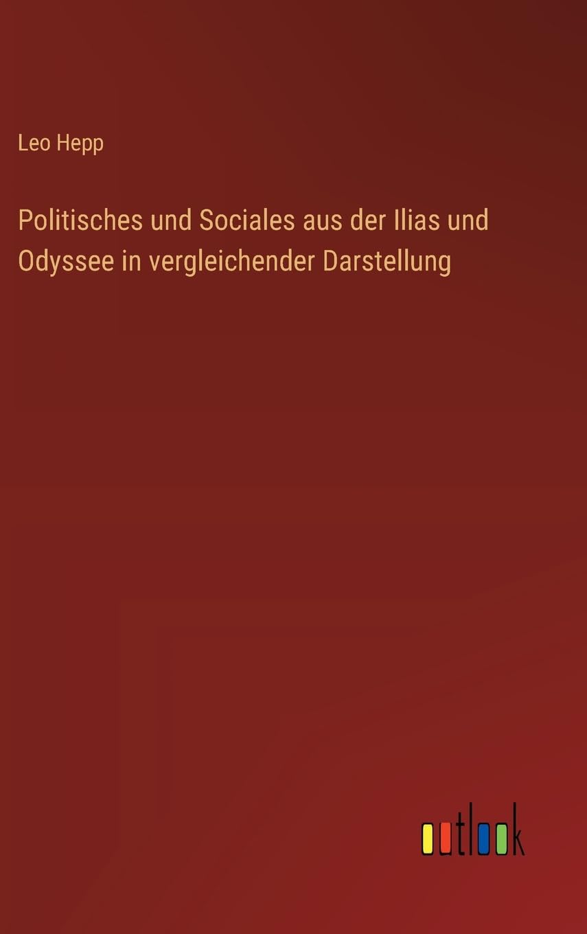 Politisches und Sociales aus der Ilias und Odyssee in vergleichender Darstellung Contemporary literature