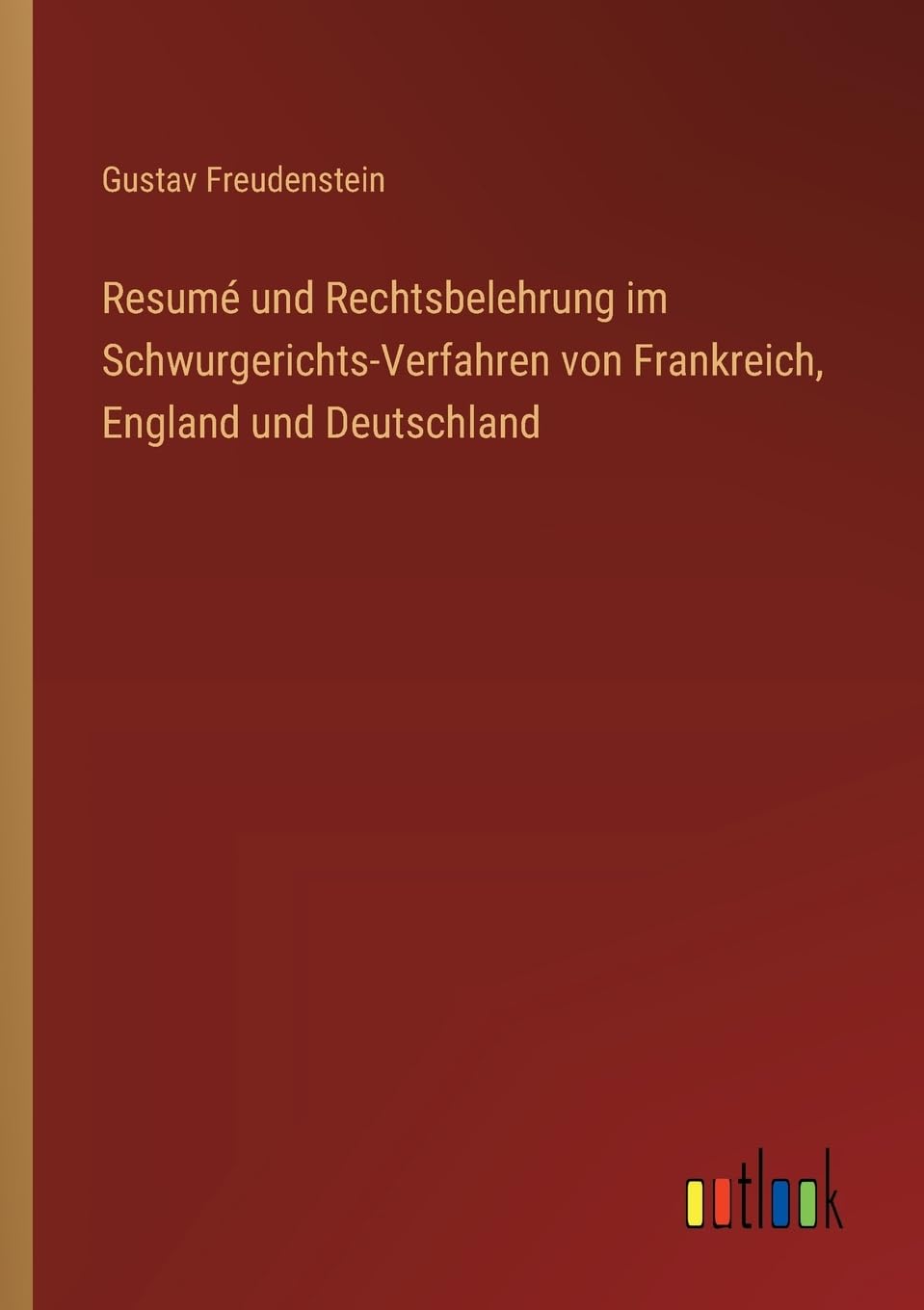 Resumé und Rechtsbelehrung im Schwurgerichts-Verfahren von Frankreich, England und Deutschland Contemporary literature