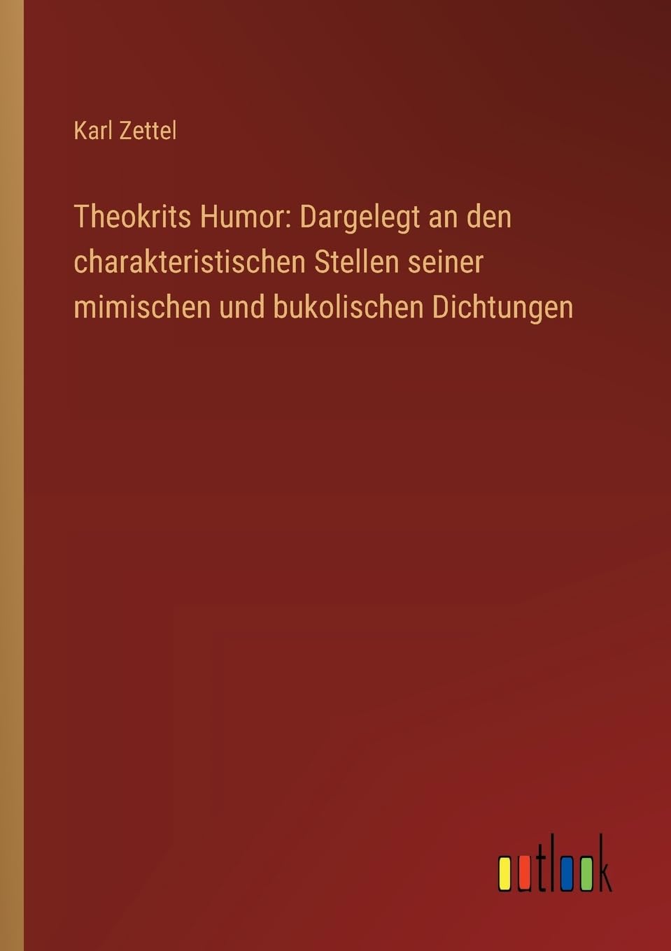 Theokrits Humor: Dargelegt an den charakteristischen Stellen seiner mimischen und bukolischen Dichtungen Contemporary literature