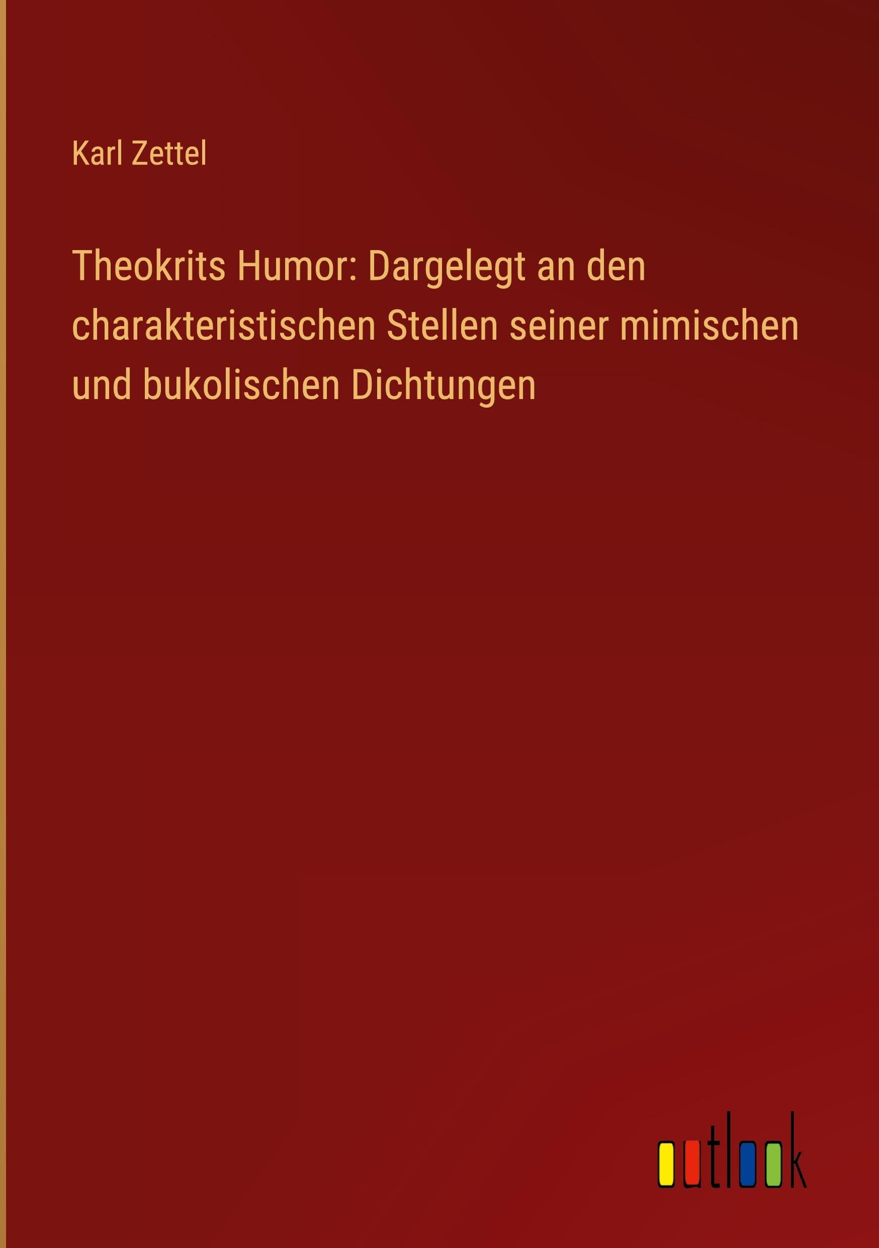 Theokrits Humor: Dargelegt an den charakteristischen Stellen seiner mimischen und bukolischen Dichtungen Contemporary literature