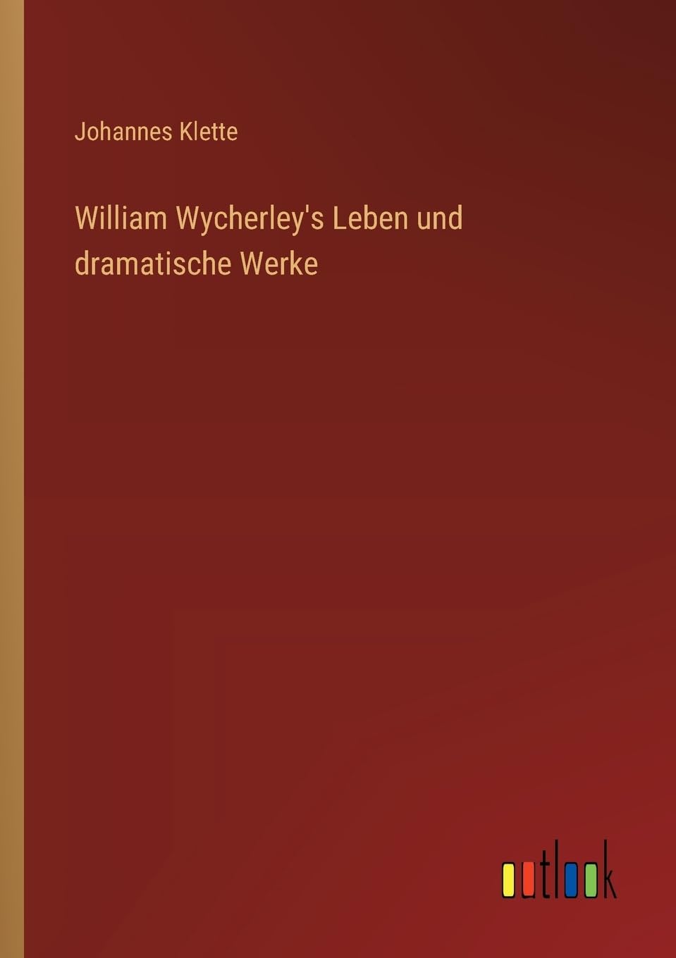 William Wycherley's Leben und dramatische Werke Contemporary literature
