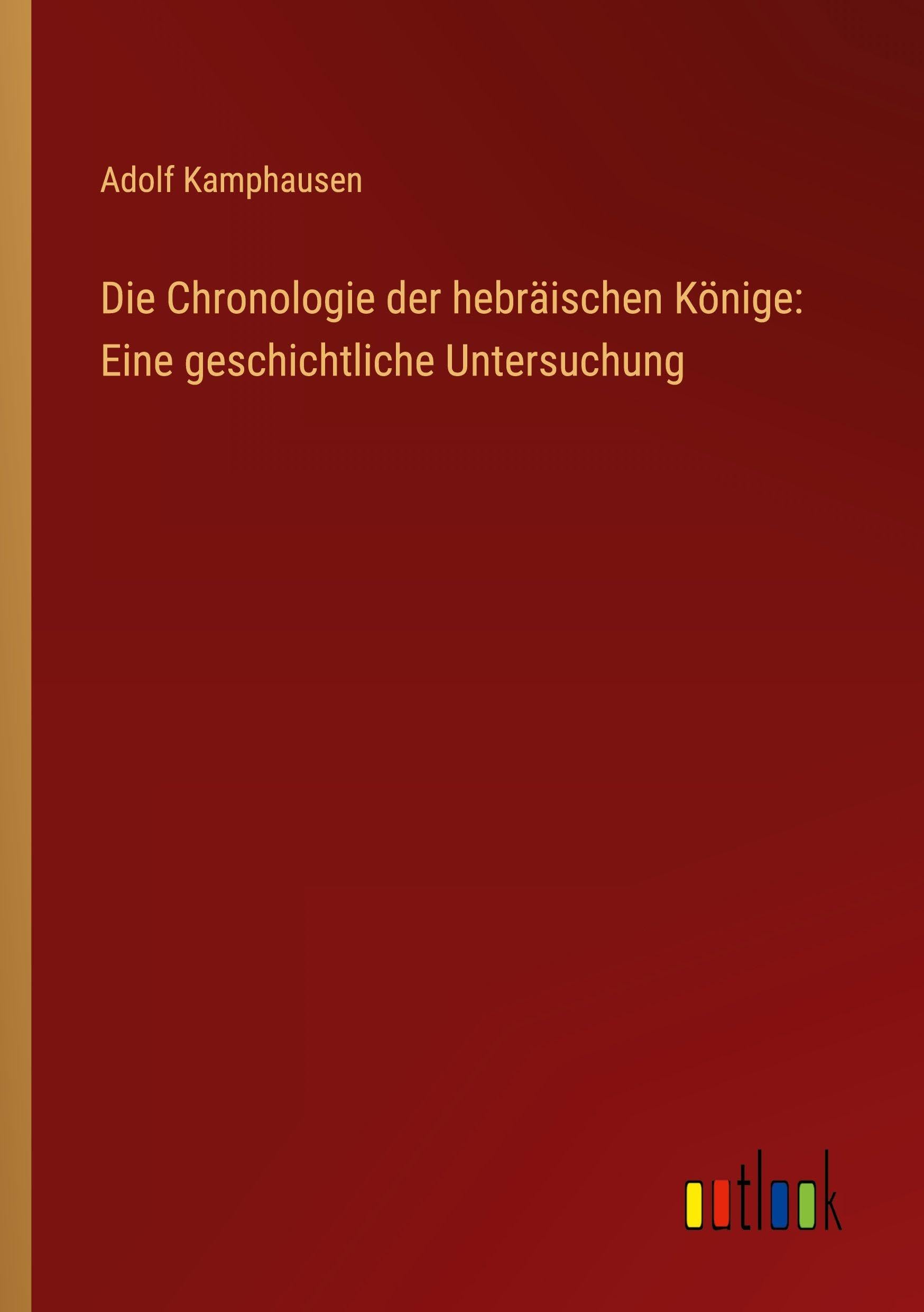 Die Chronologie der hebräischen Könige: Eine geschichtliche Untersuchung Classics
