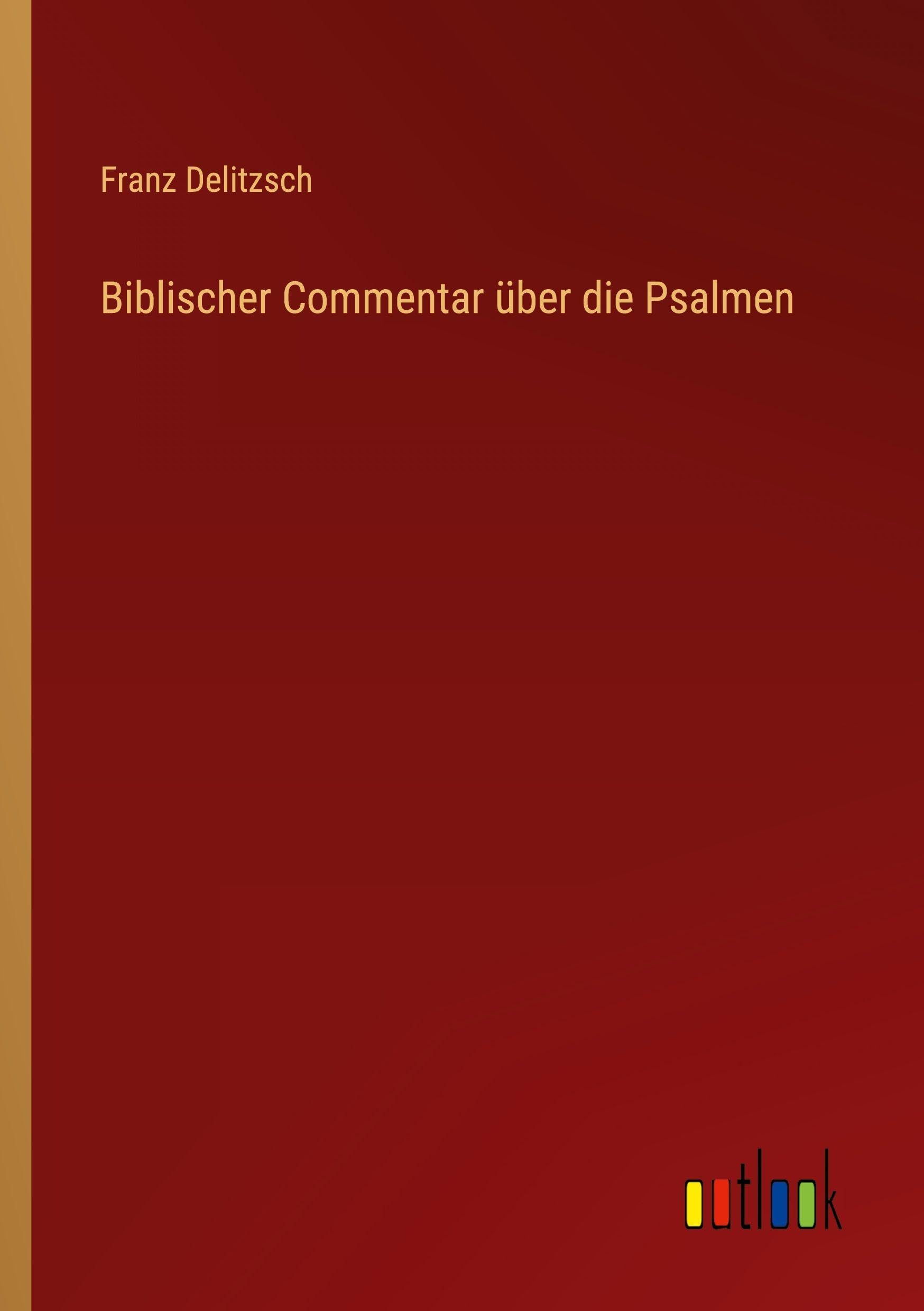 Biblischer Commentar über die Psalmen Classics
