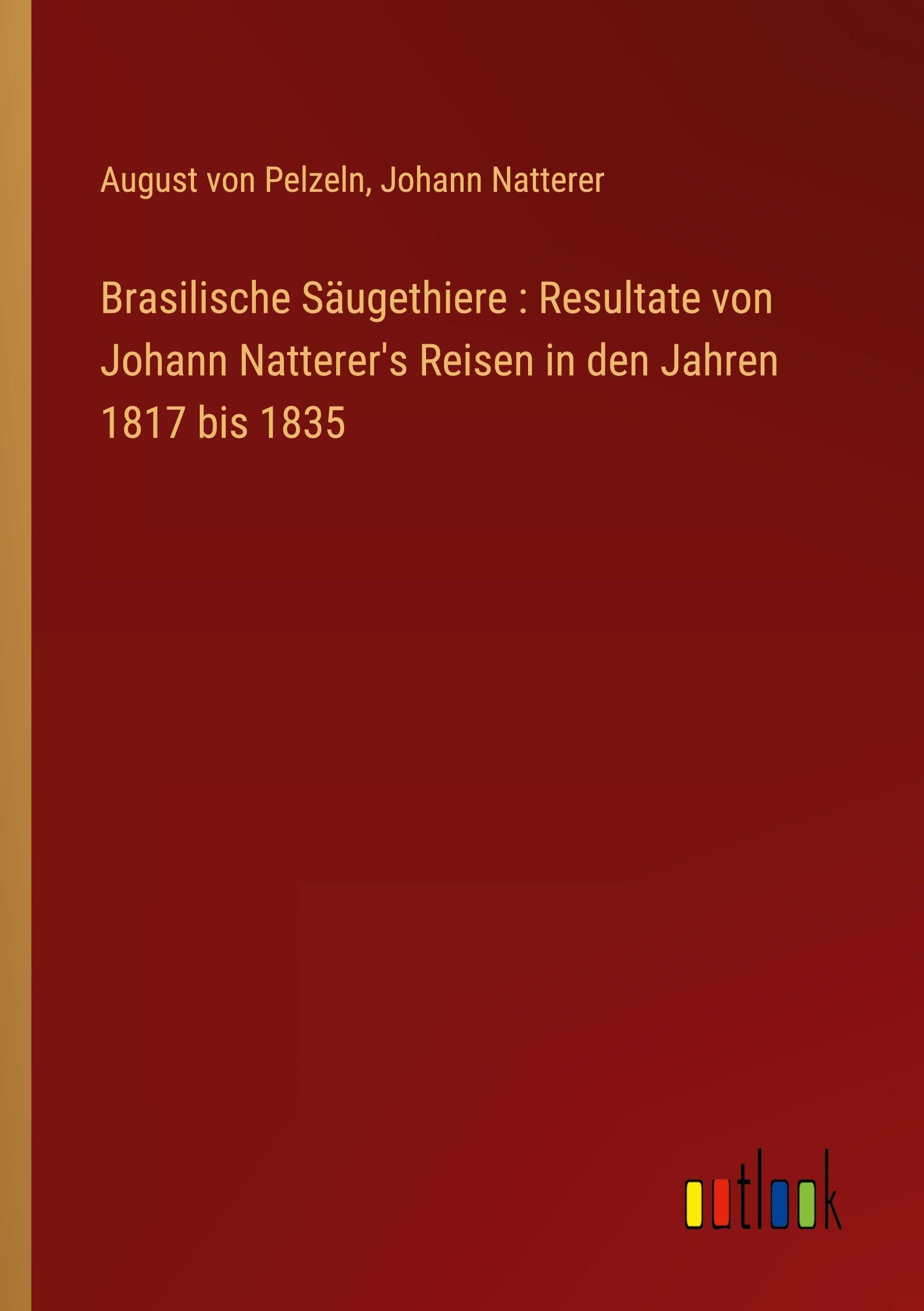 Brasilische Säugethiere : Resultate von Johann Natterer's Reisen in den Jahren 1817 bis 1835 Contemporary literature