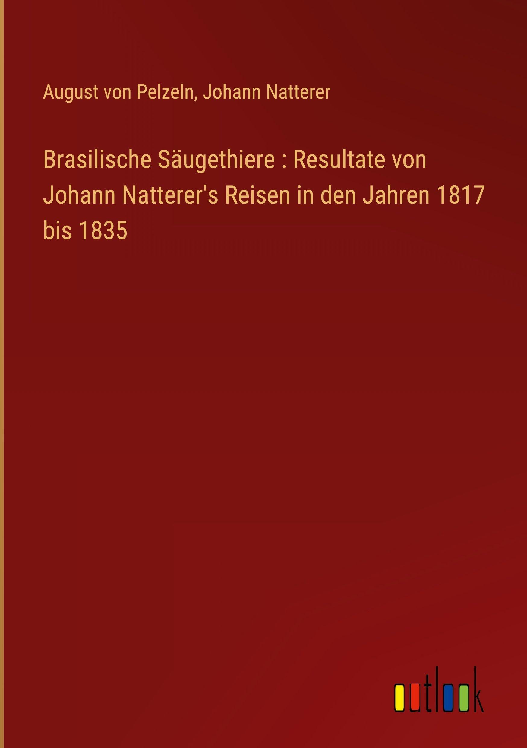 Brasilische Säugethiere : Resultate von Johann Natterer's Reisen in den Jahren 1817 bis 1835 Contemporary literature
