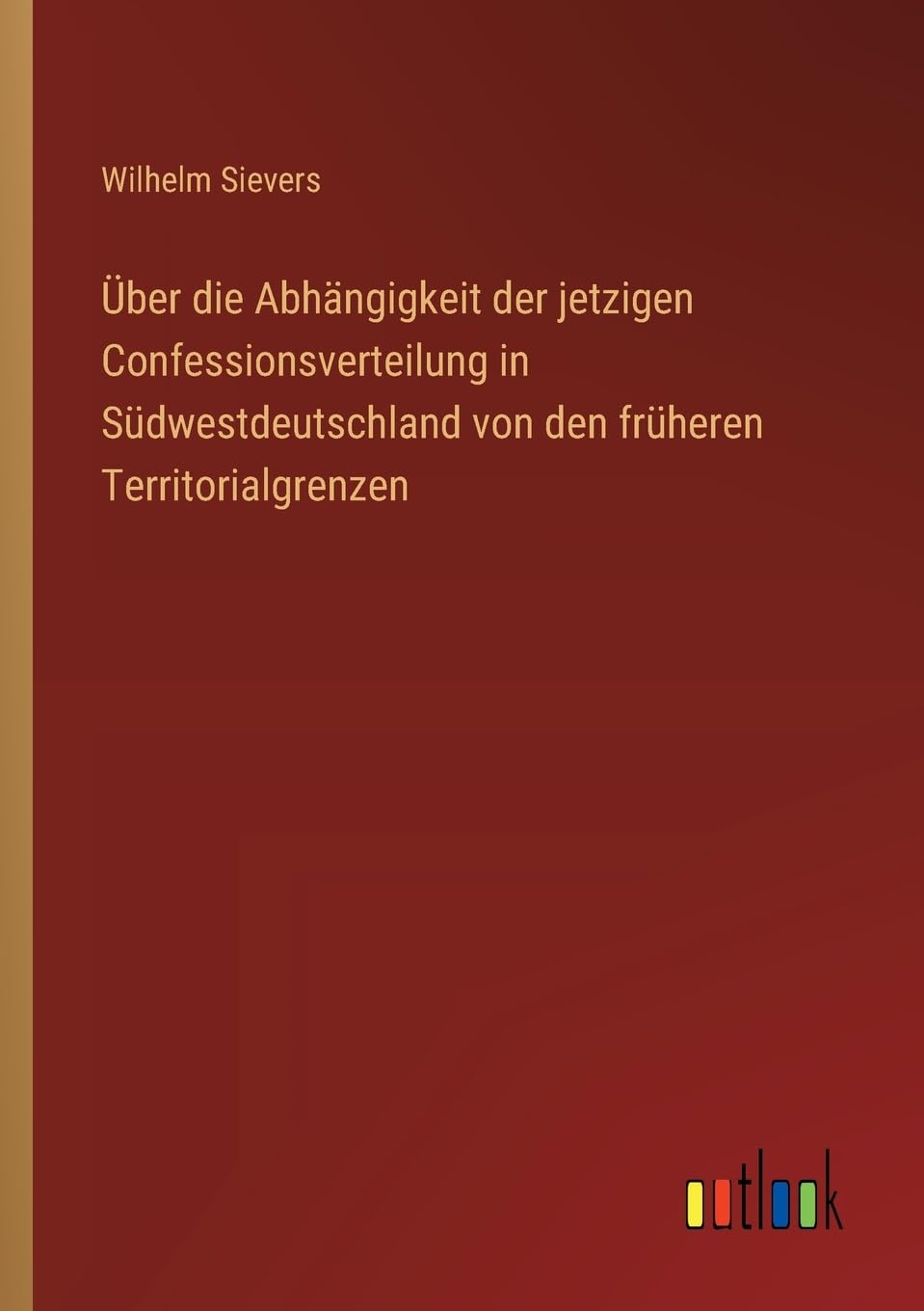 Über die Abhängigkeit der jetzigen Confessionsverteilung in Südwestdeutschland von den früheren Territorialgrenzen Classics