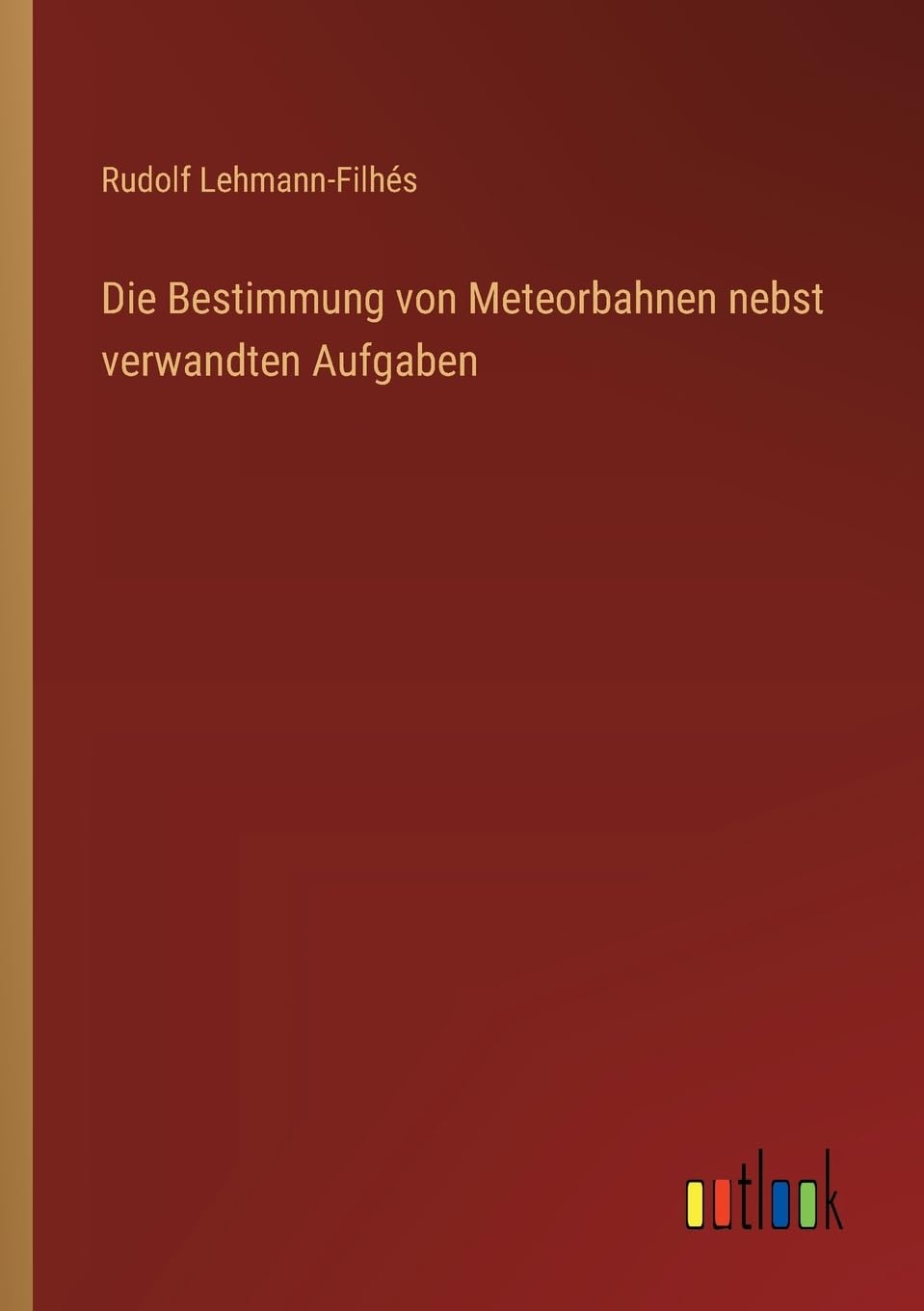 Die Bestimmung von Meteorbahnen nebst verwandten Aufgaben Contemporary literature