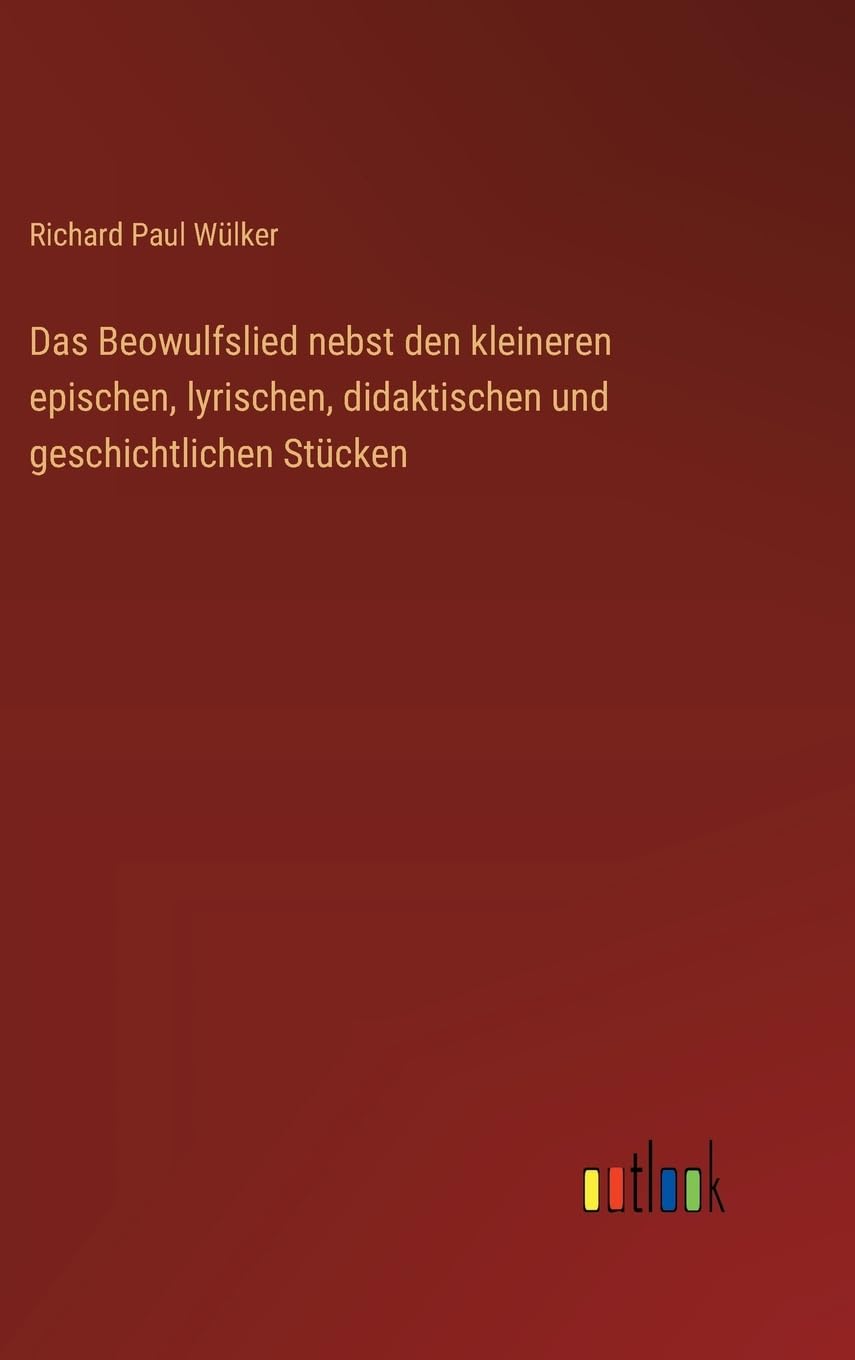 Das Beowulfslied nebst den kleineren epischen, lyrischen, didaktischen und geschichtlichen Stücken Contemporary literature