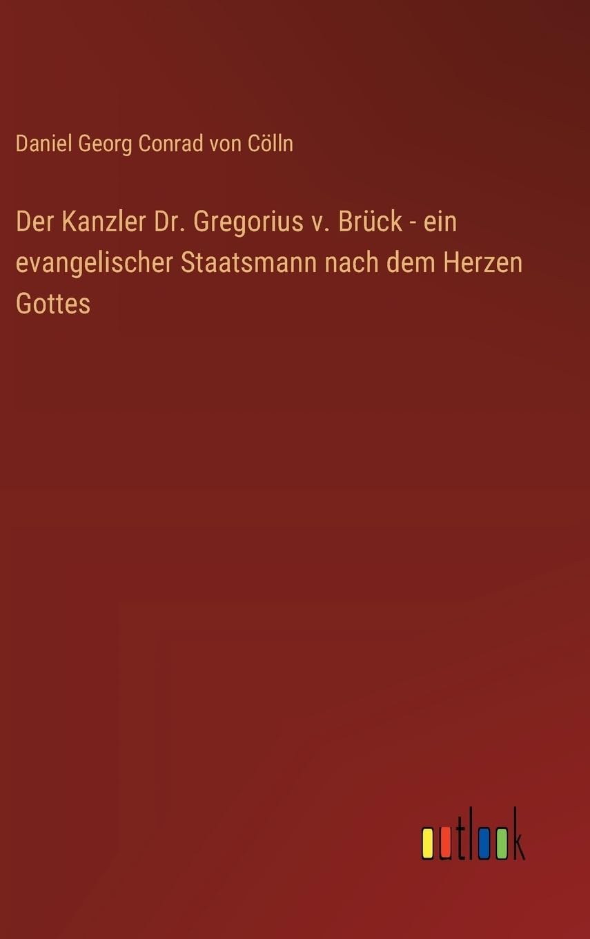 Der Kanzler Dr. Gregorius v. Brück - ein evangelischer Staatsmann nach dem Herzen Gottes Contemporary literature